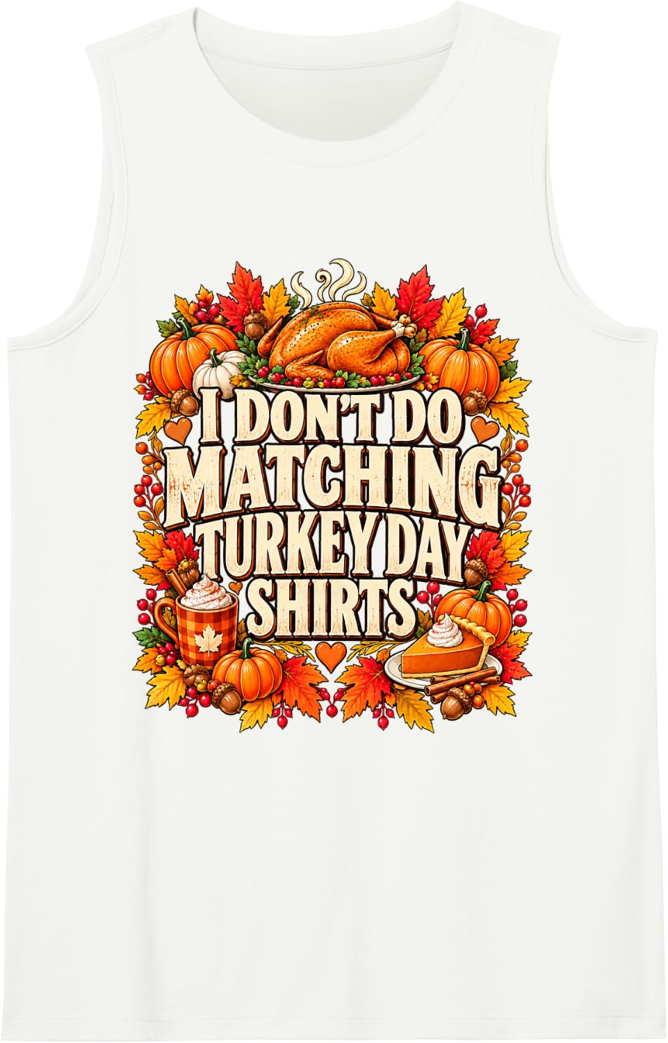 I Don't Do Matching Turkey Day Funny Thanksgiving Family Sleeveless Tank Top - White