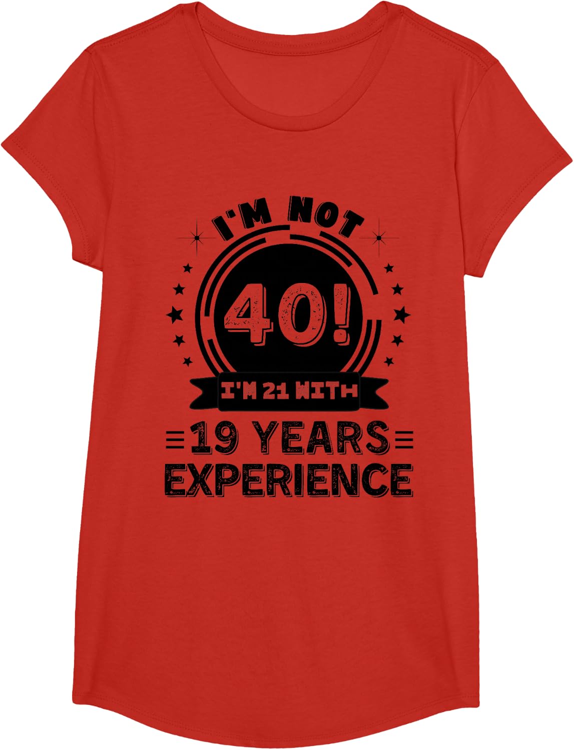 I'm Not 40! I'm 21 With 19 Years Experience Age Related T-Shirt - Girls Red