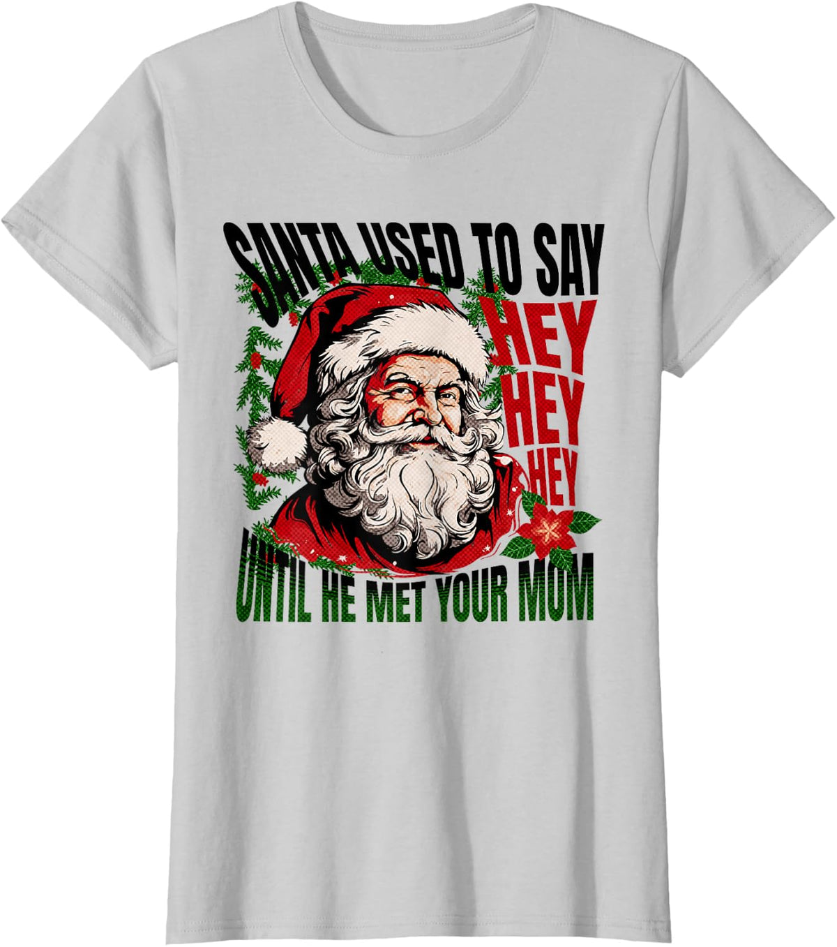 Funny Santa Used To Say Hey Hey Hey Ho Ho Big Nick Energy T-Shirt - Silver Grey