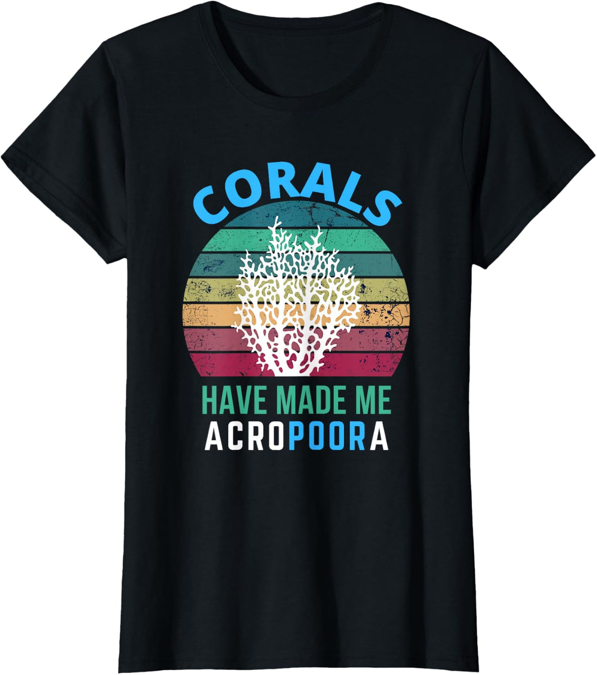 Corals Have Made Me Acropoora Funny Saltwater Aquarium Reef T-Shirt - Black