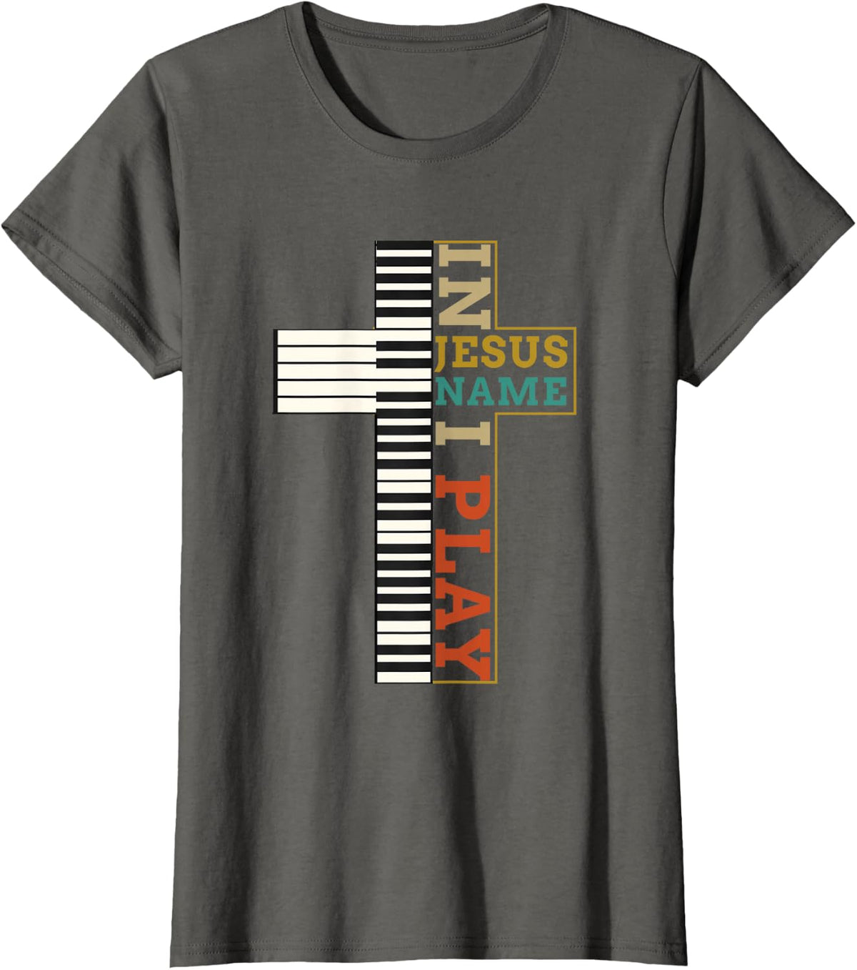 I n Jesus Name I Play Piano Christian Music T-Shirt Tee Cross Religion Gift - Asphalt Grey
