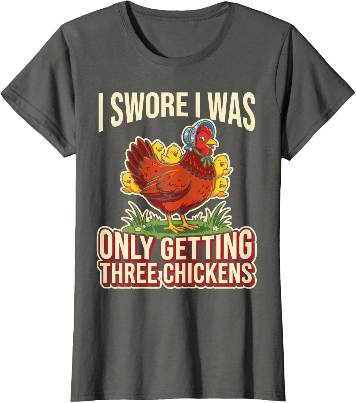 I Swore I was Only Getting Three Chickens Only Getting Three T-Shirt - Asphalt Grey