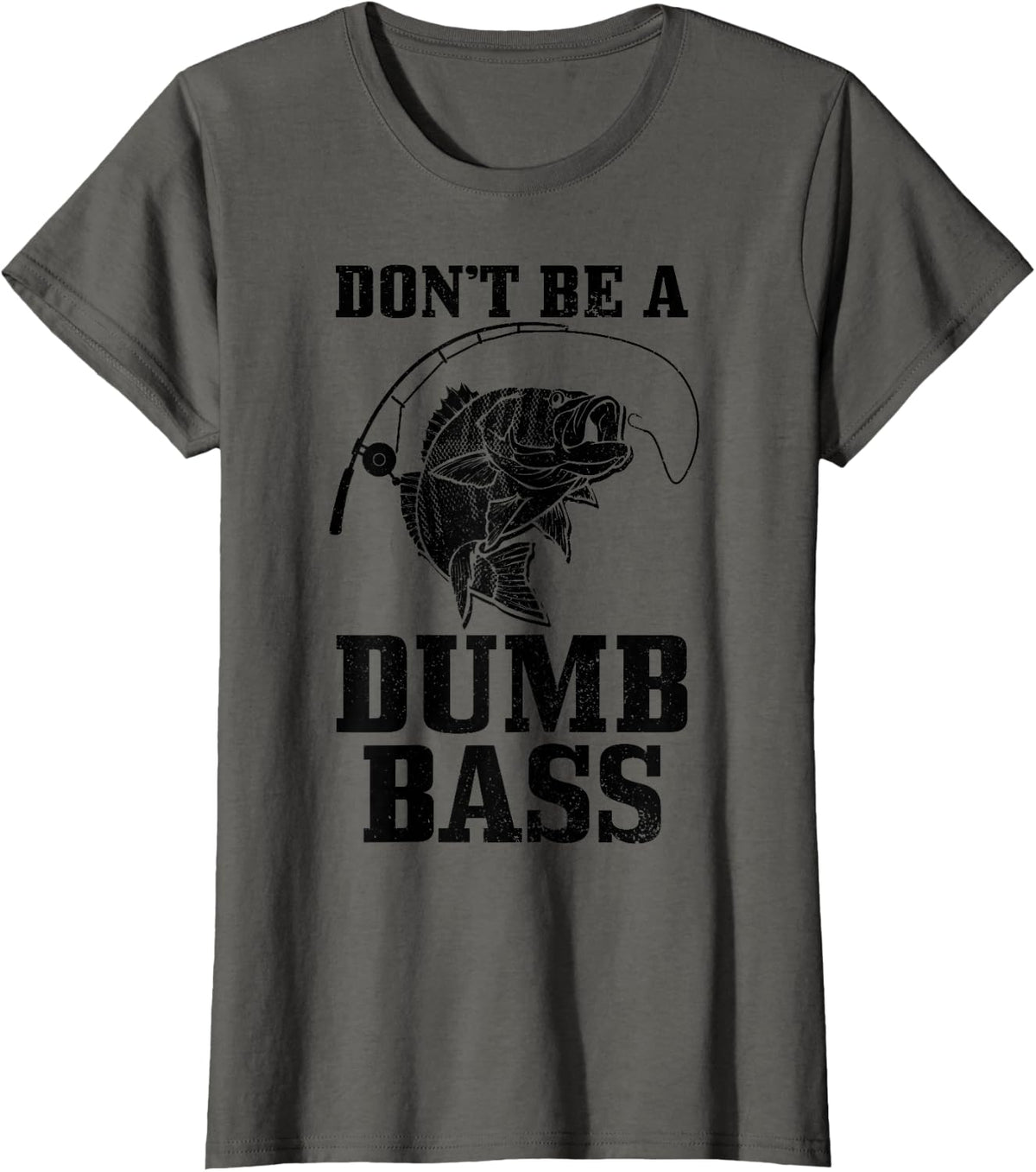 Don't Be A Dumb Bass Fishing Funny Fish Fisherman T-Shirt - Asphalt Grey