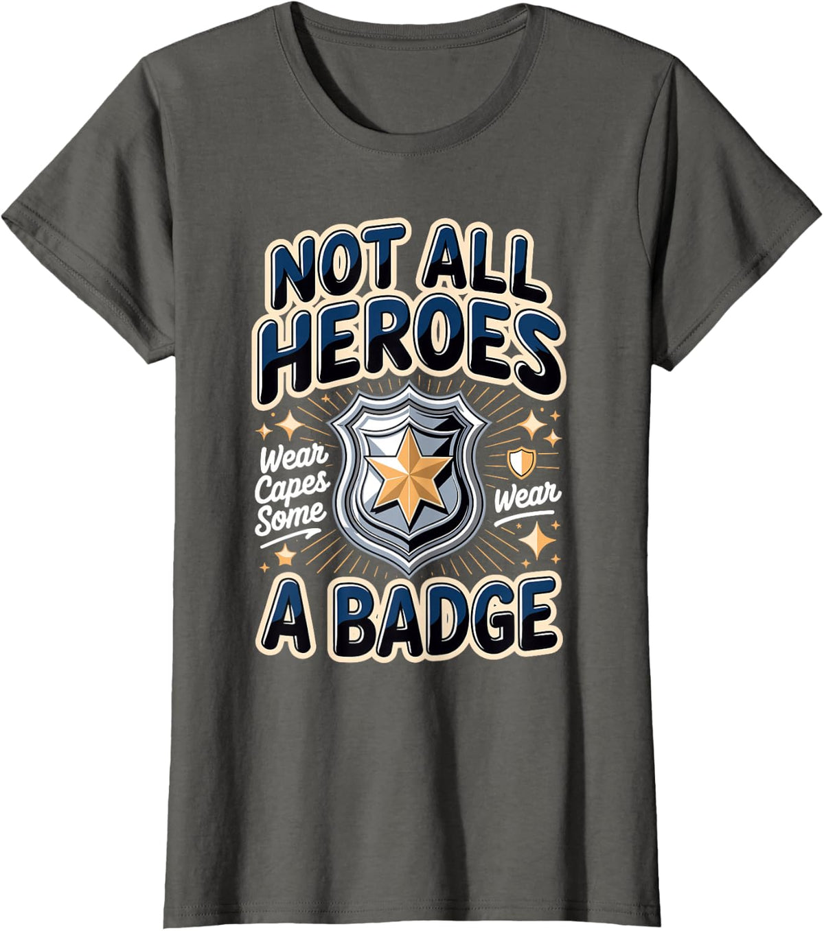 Some Heroes Wear a Badge Police Officer Law Enforcement T-Shirt - Asphalt Grey