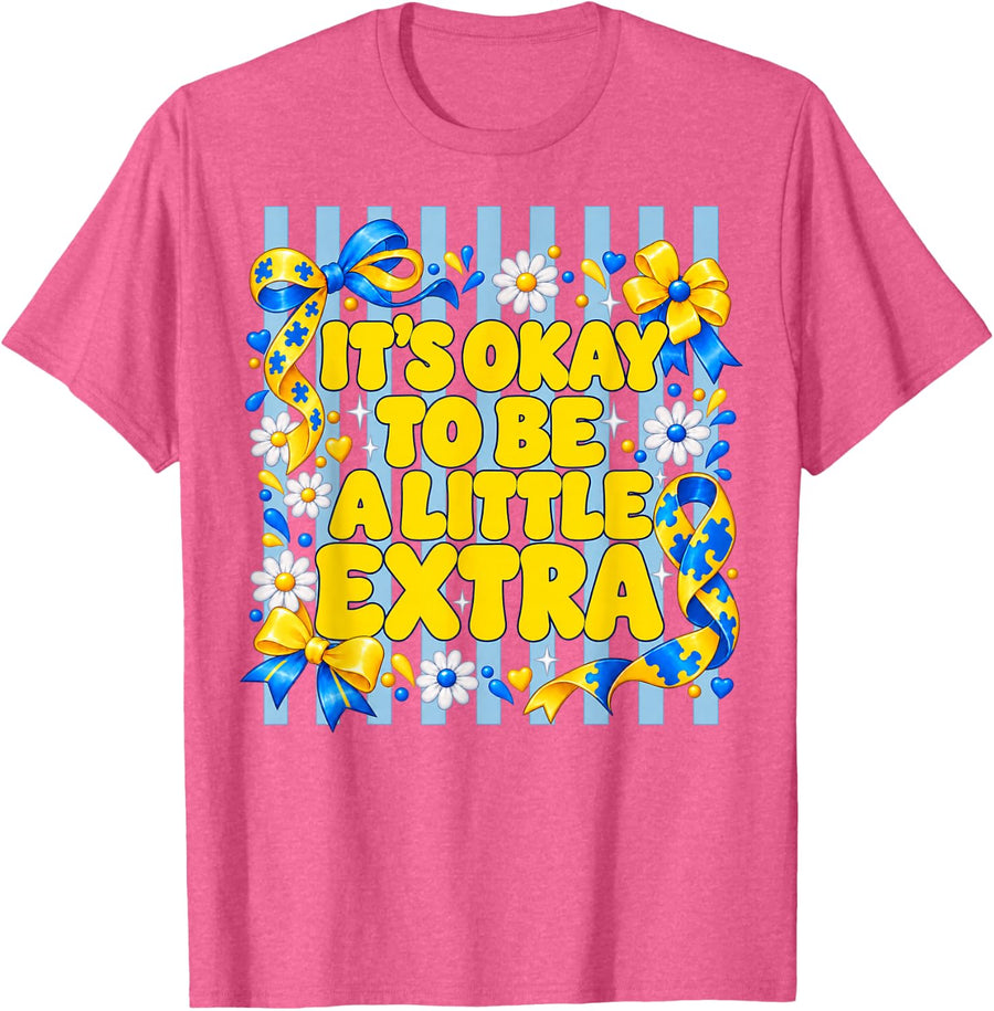 It's Okay to Be A Little Extra Down Syndrome Awareness Tee T-Shirt - Pink Heather