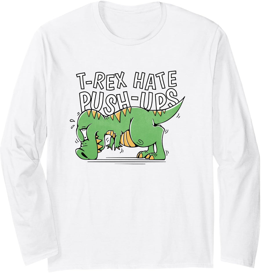 T-Rex Hate Push-ups Funny Dinosaur Fitness Gym Lover Workout Long Sleeve T-Shirt - Adult Unisex White