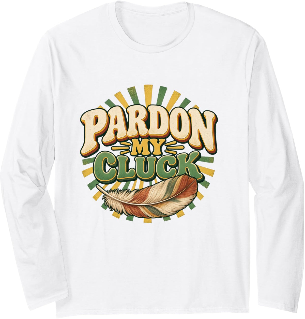 Pardon My Cluck Funny Chicken Graphic Farm Humor Long Sleeve T-Shirt - Adult Unisex White