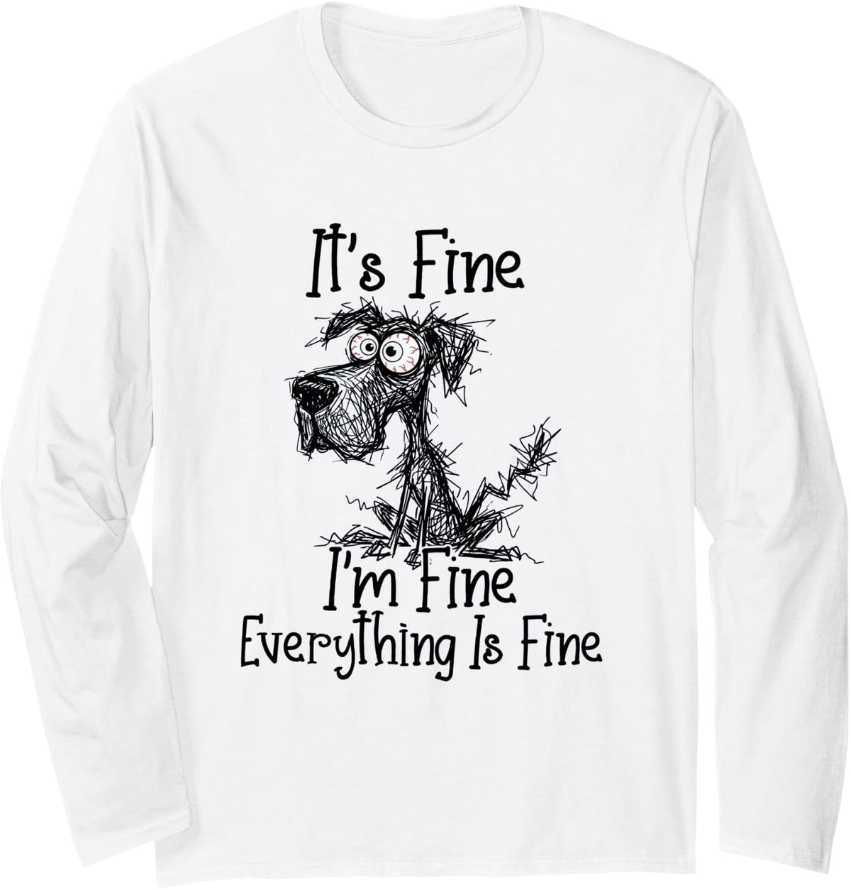 It's Fine I'm Fine Everything is Fine Funny Great Dane Dog Long Sleeve T-Shirt - Adult Unisex White