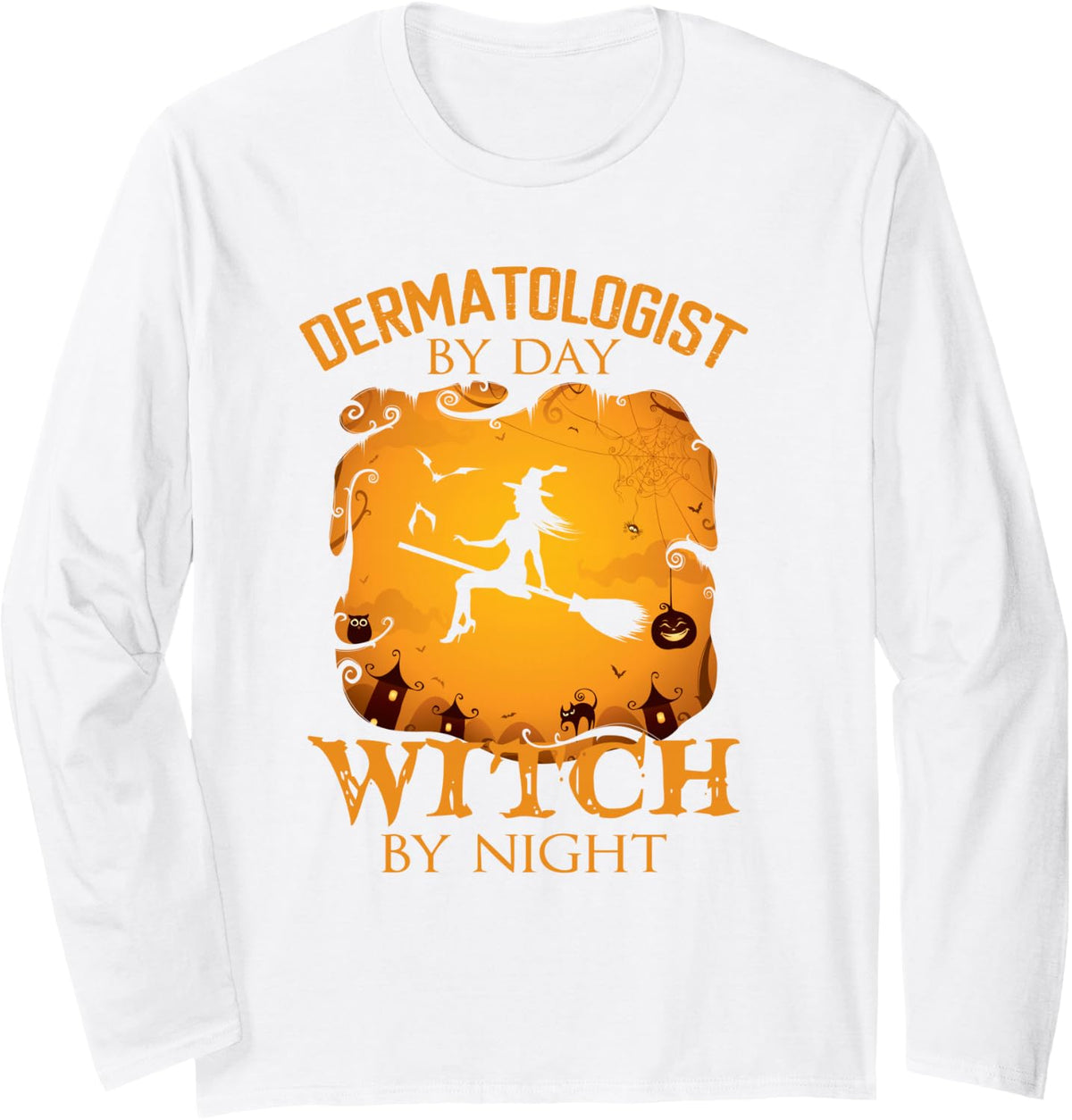Dermatologist By Day Witch By Night Halloween Fun Long Sleeve T-Shirt - Adult Unisex White