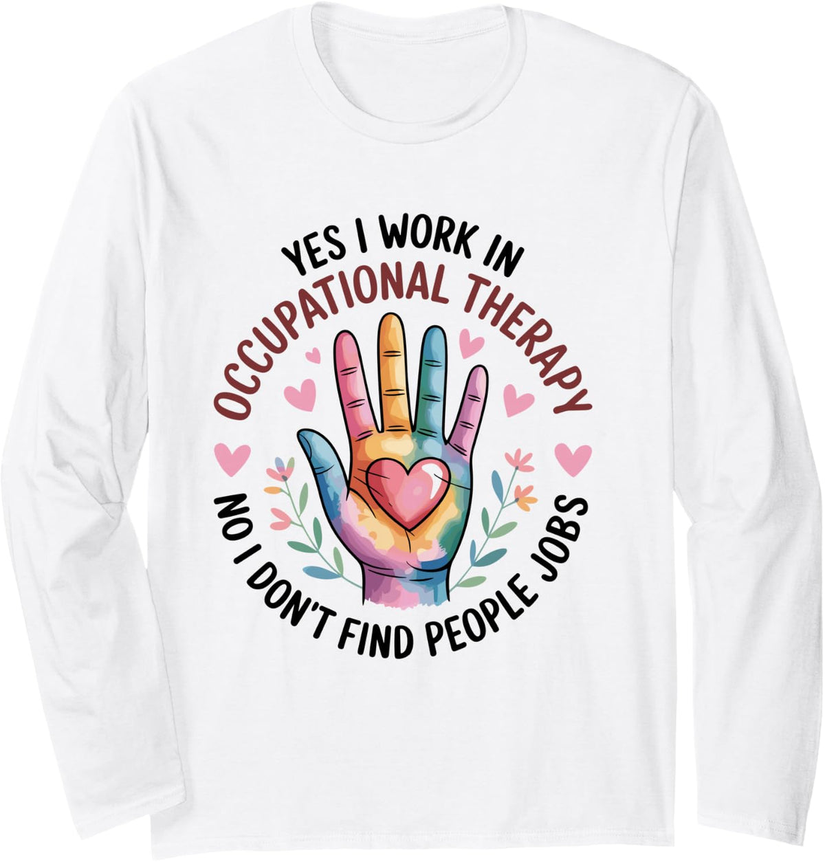 No I Don't Find People Jobs Funny Occupational Therapy Long Sleeve T-Shirt - Adult Unisex White