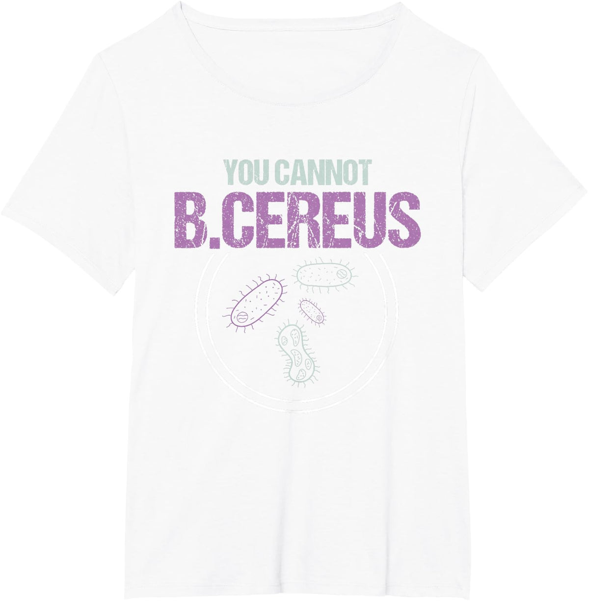 You Cannot B.Cereus Microbiologist Microbiology T-Shirt - White