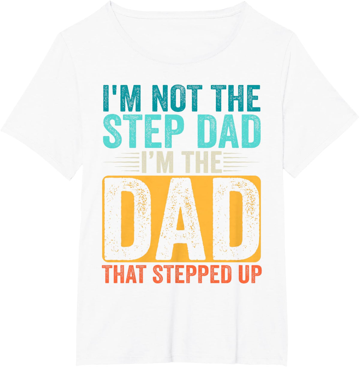 I'm Not The Step Dad I'm The Dad that Stepped Up Fathers Day Tee T-Shirt - White