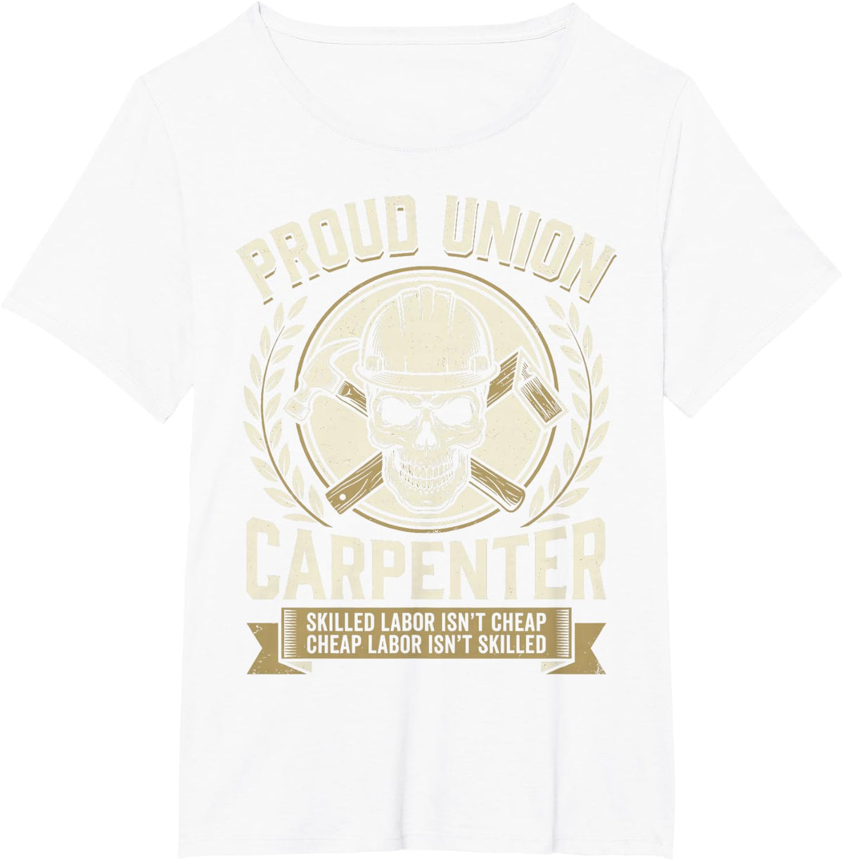Proud Union Carpenter Skilled Labor Isn’t Cheap Woodworker T-Shirt - White