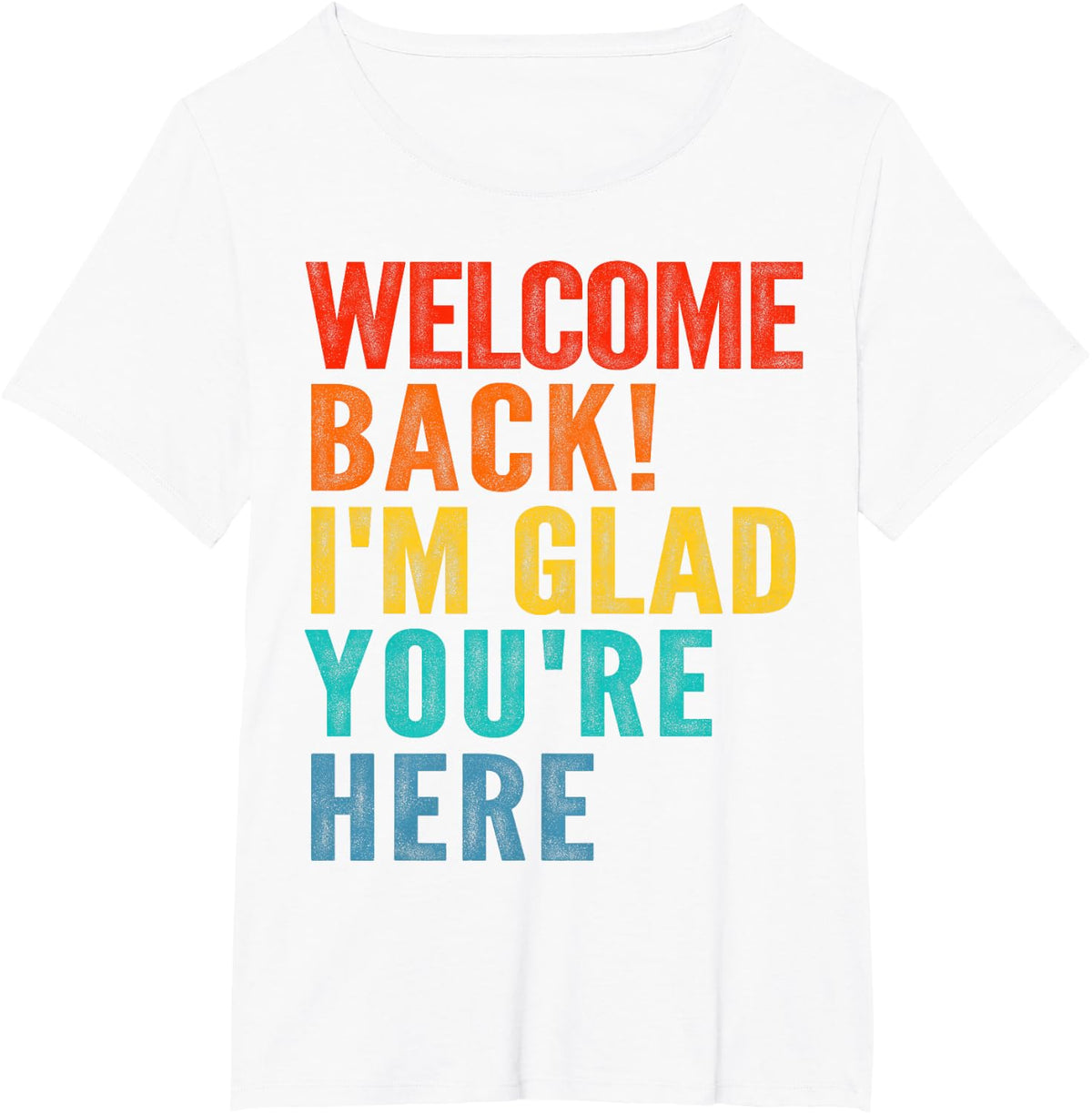 Happy Welcome Back I'm Glad You're Here Tee Shirt for Men Women Kids - White