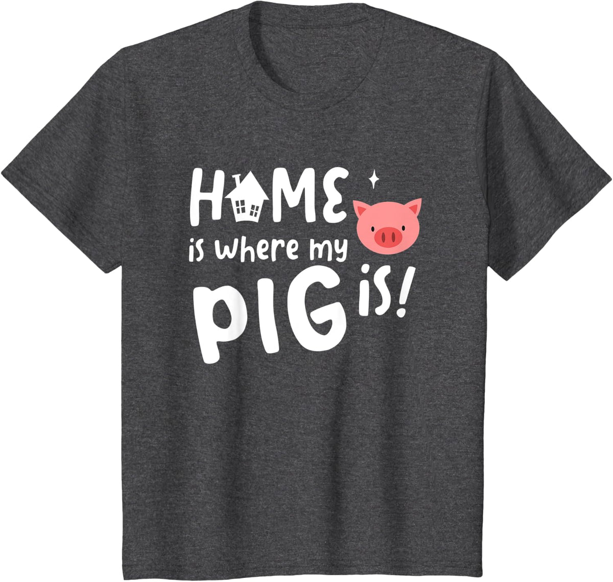 Home is Where My Pig is for Pig Lovers T-Shirt - Dark Heather Grey