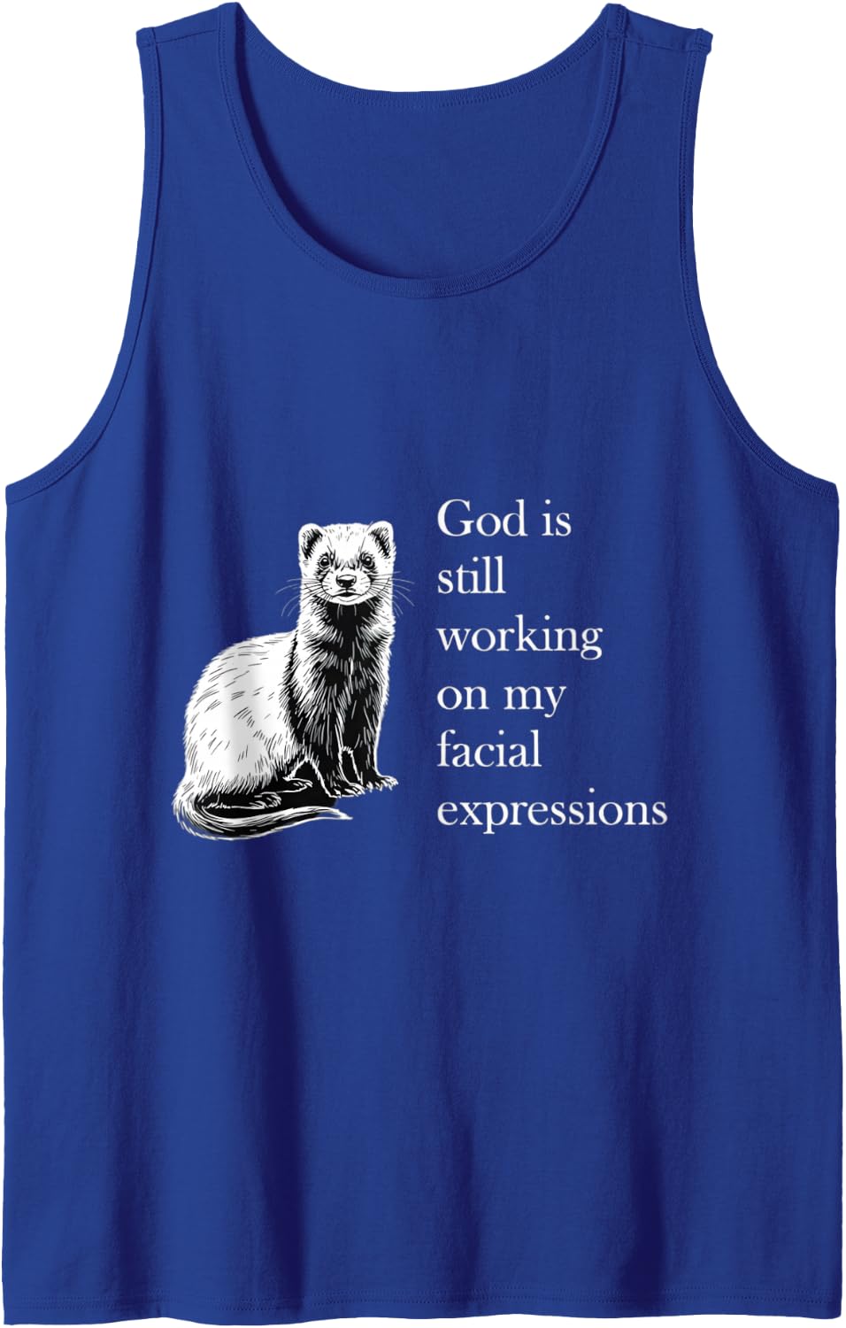 God is Still Working on My Facial Expressions Ferret Sleeveless Tank Top - Royal Blue