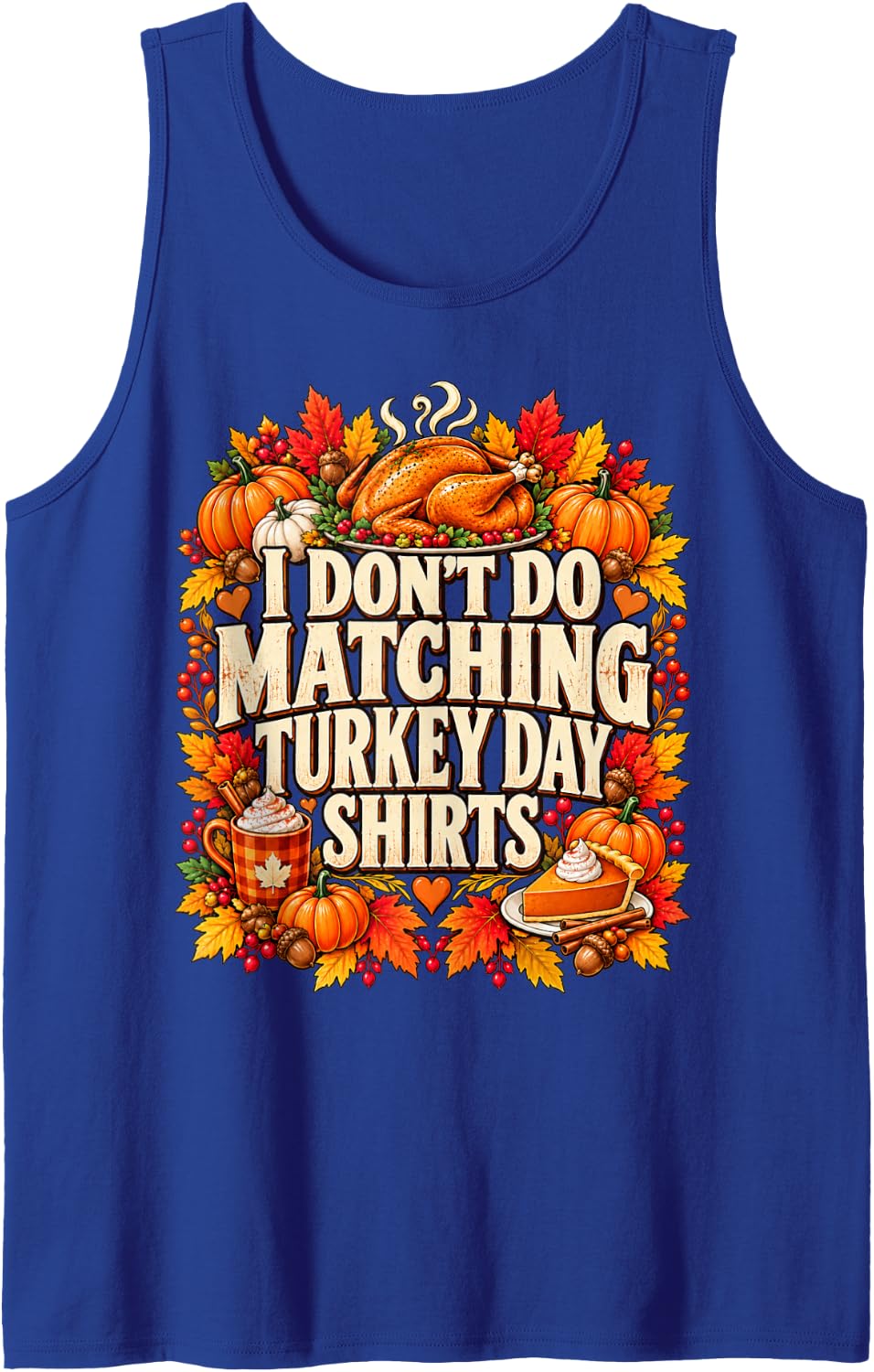 I Don't Do Matching Turkey Day Funny Thanksgiving Family Sleeveless Tank Top - Royal Blue