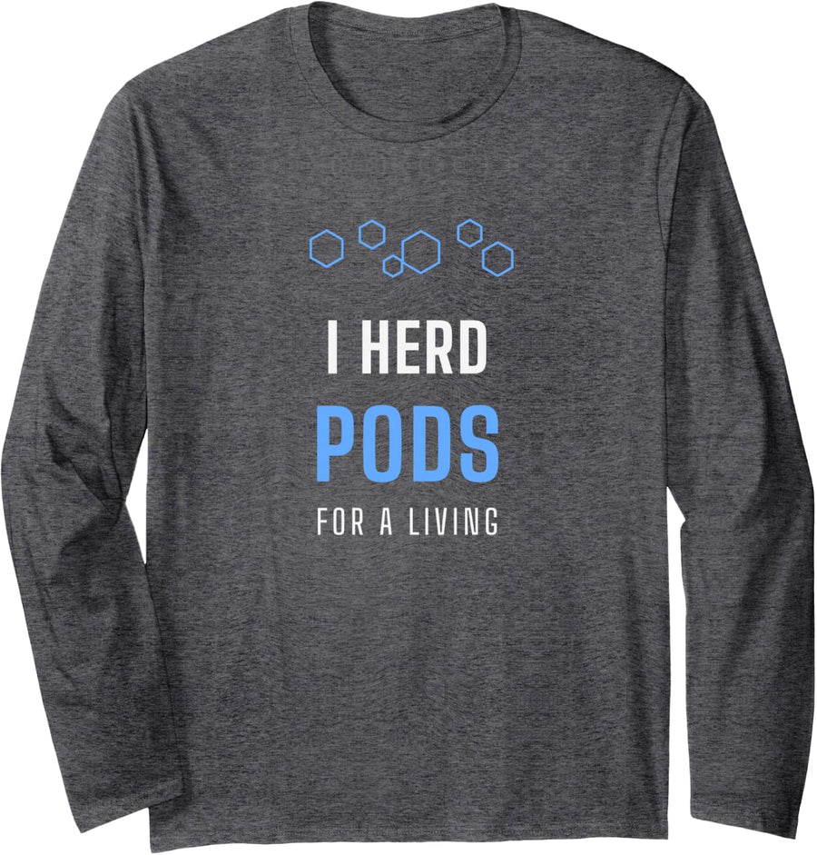 I Herd Pods for a Living Funny Kubernetes Devops Admin Long Sleeve T-Shirt - Adult Unisex Dark Heather Grey