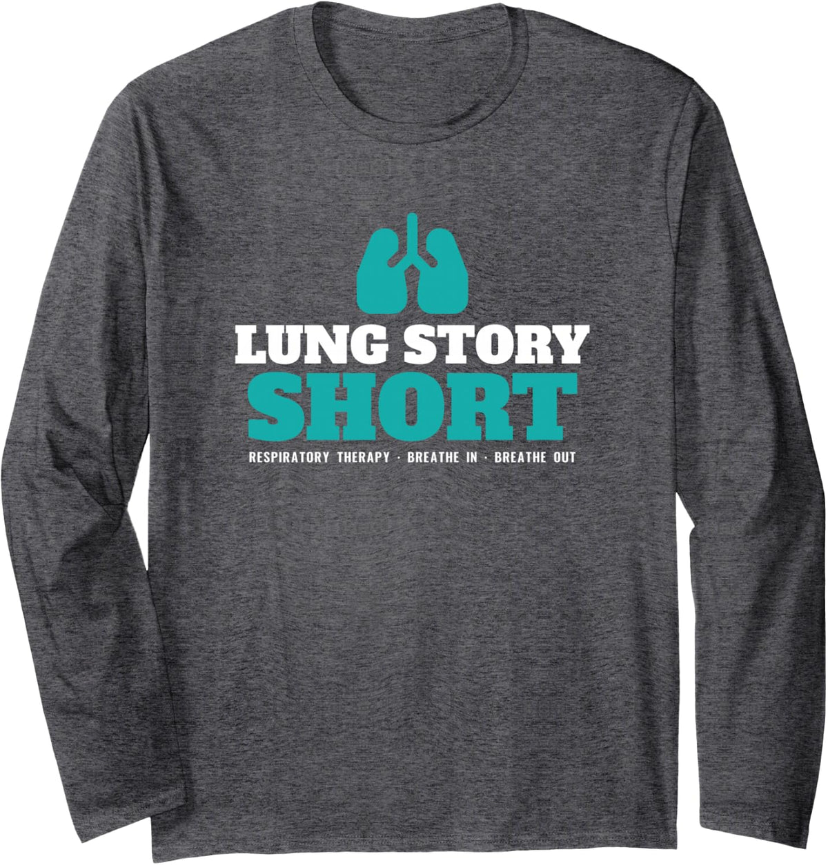 Lung Story Short Respiratory Therapist Anatomy Pun Nurse Long Sleeve T-Shirt - Adult Unisex Dark Heather Grey