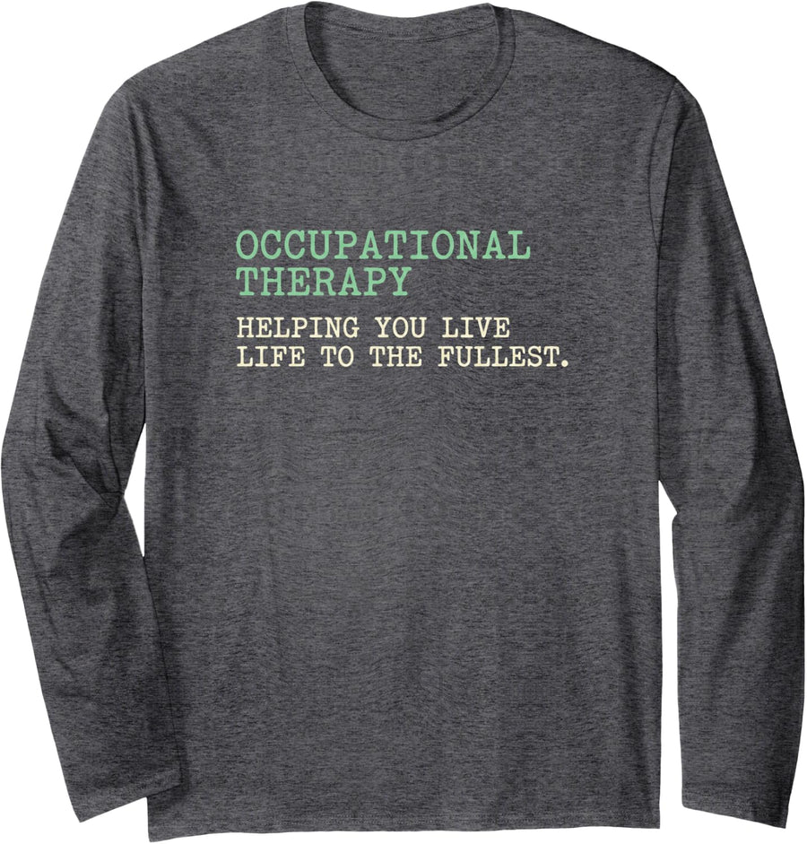 Helping Live Life to Fullest Occupational Therapist Long Sleeve T-Shirt - Adult Unisex Dark Heather Grey