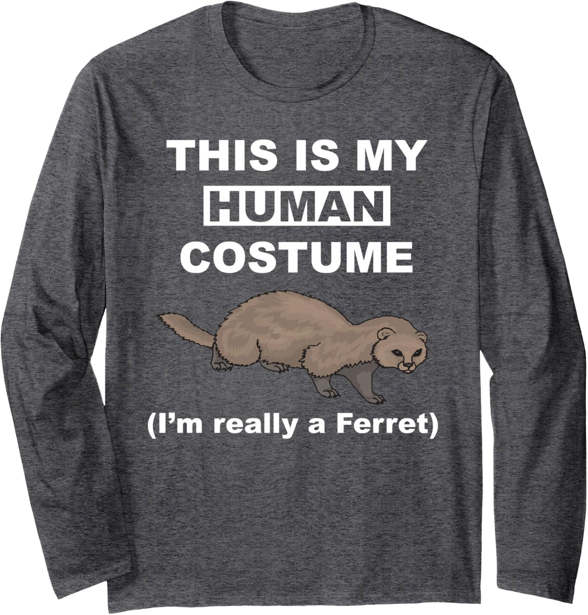 Funny This is My Human Costume I'm Really a Ferret Cosplay Long Sleeve T-Shirt - Adult Unisex Dark Heather Grey