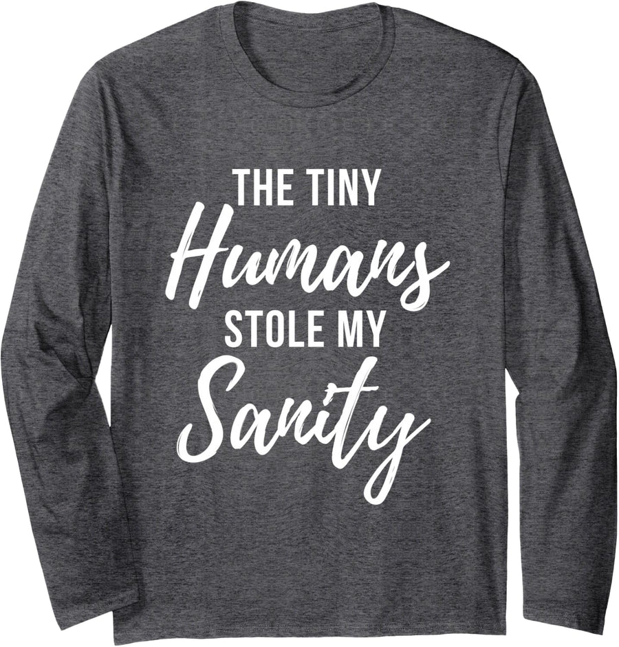 Tiny Humans Stole My Sanity - Crazy Mom Funny Quote Long Sleeve T-Shirt - Adult Unisex Dark Heather Grey