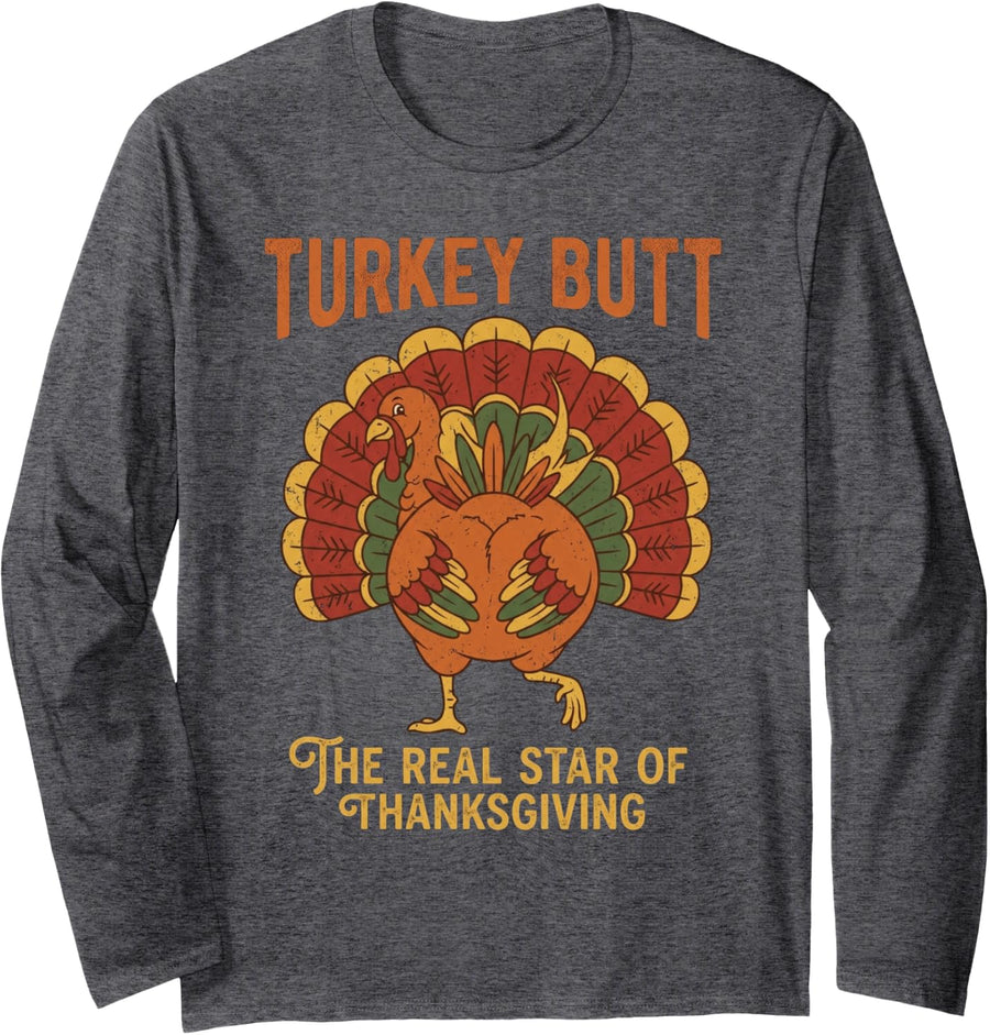 Turkey Butt The Real Star of Thanksgiving Friendsgiving Long Sleeve T-Shirt - Adult Unisex Dark Heather Grey