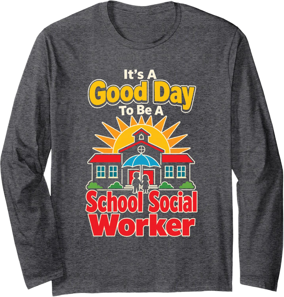 School Social Worker Elementary It's A Good Day Long Sleeve T-Shirt - Adult Unisex Dark Heather Grey