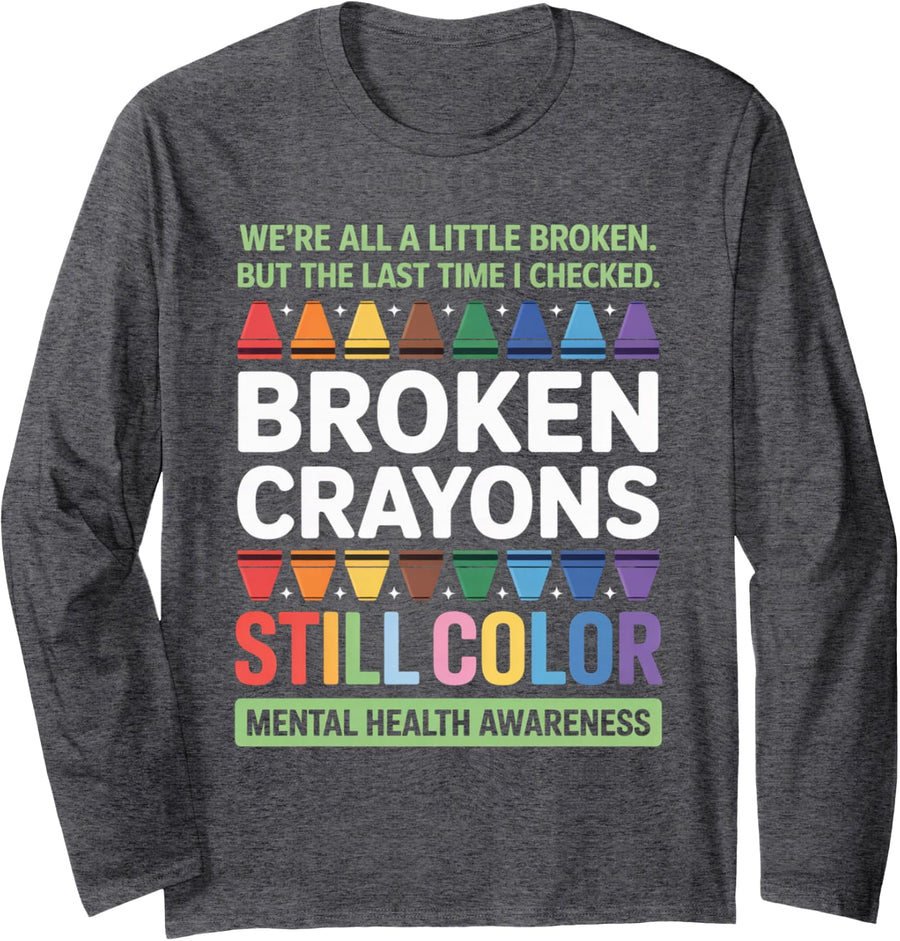 Broken Crayons Still Color Mental Health Awareness Quote Long Sleeve T-Shirt - Adult Unisex Dark Heather Grey