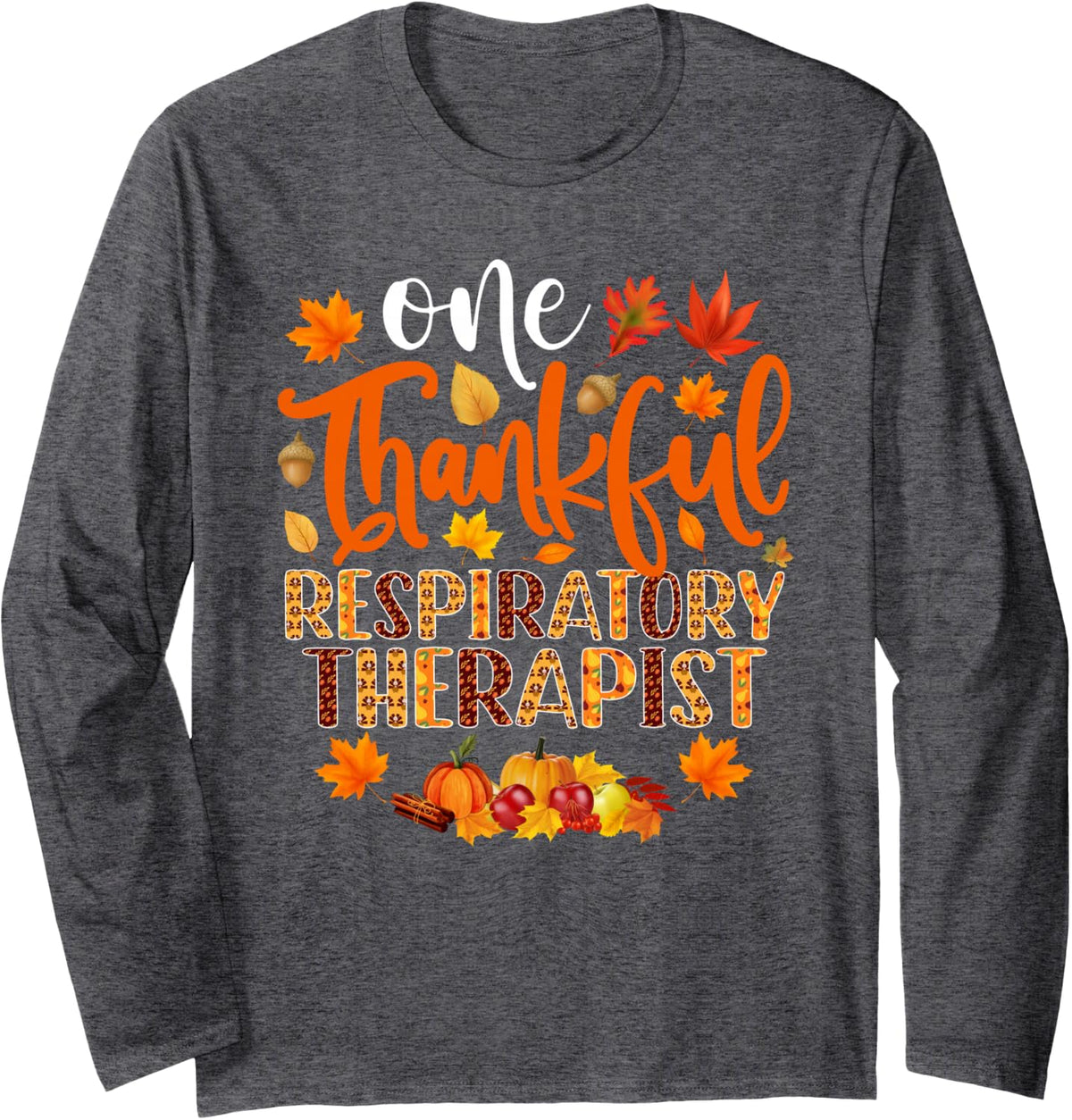 One Thankful Respiratory Therapist Funny Fall Thanksgiving Long Sleeve T-Shirt - Adult Unisex Dark Heather Grey