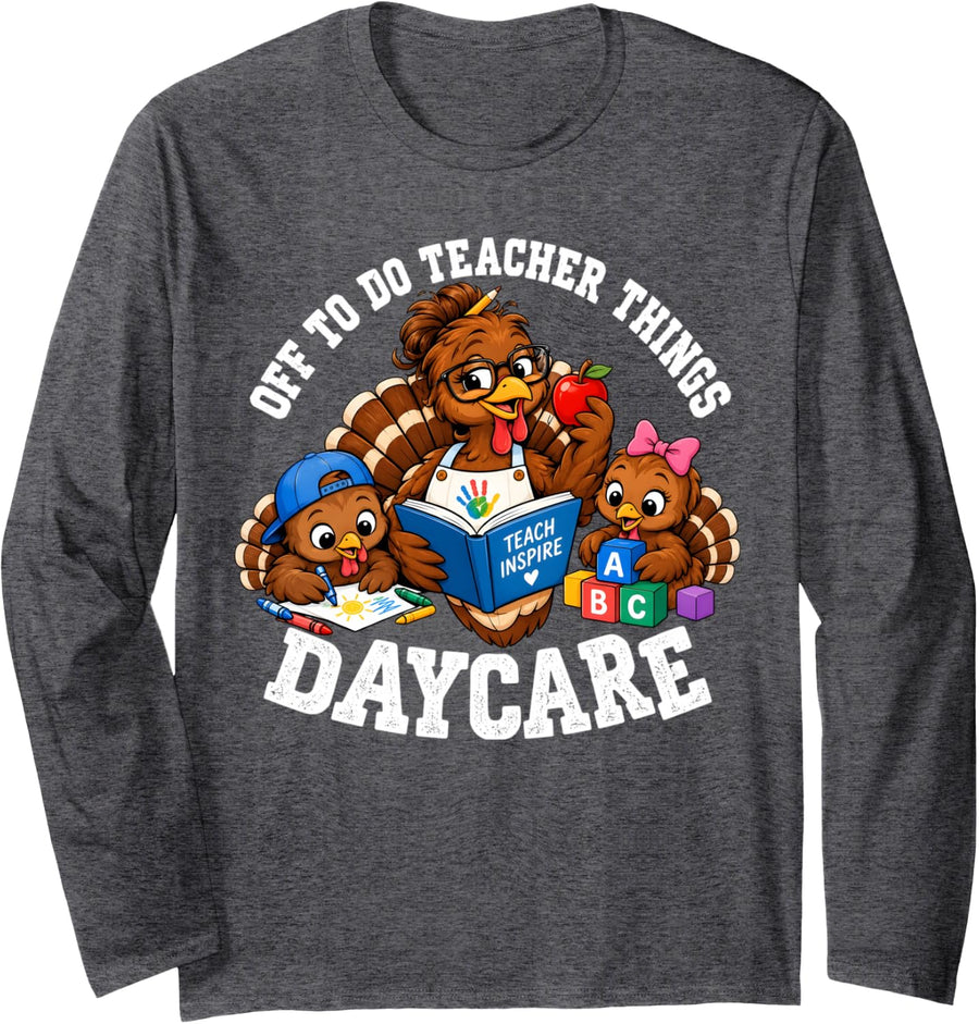 Off to Do Teacher Things Daycare Thanksgiving Turkey Student Long Sleeve T-Shirt - Adult Unisex Dark Heather Grey