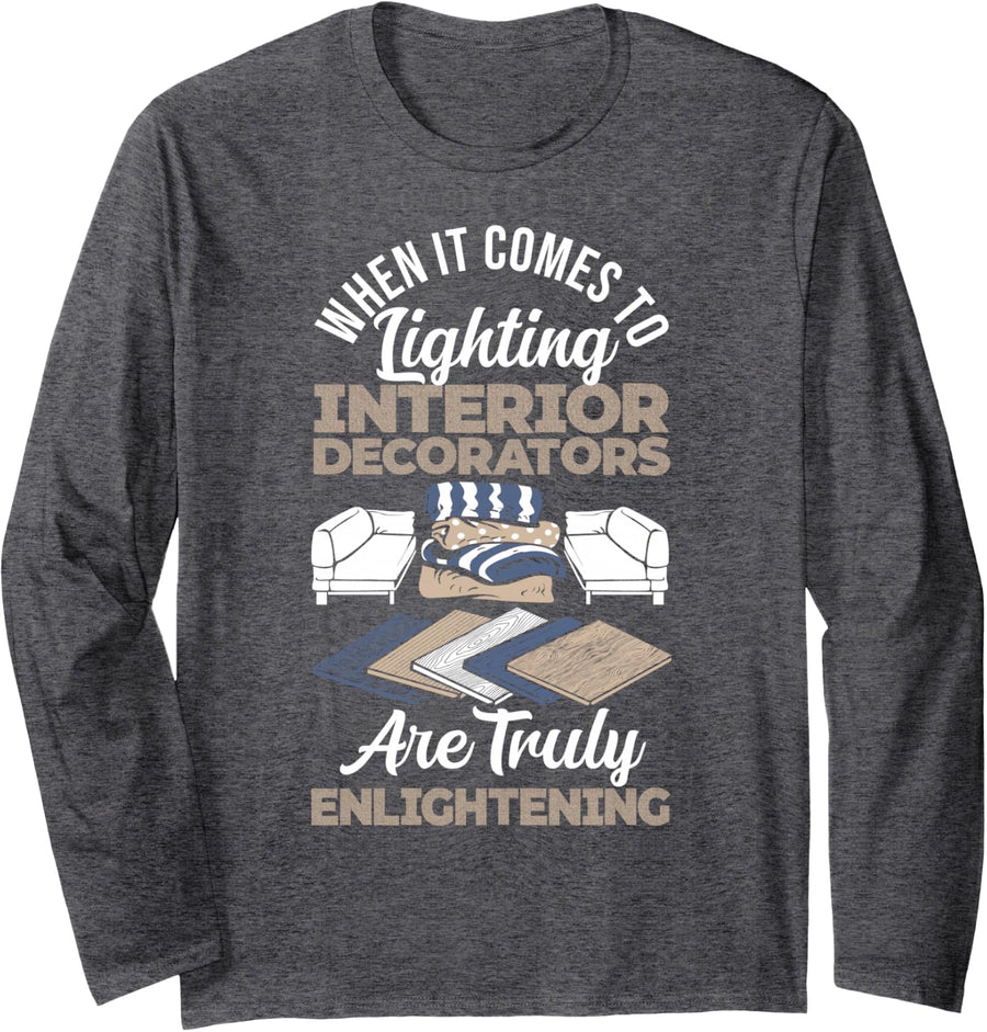 Truly Enlightening Interior Decorator Interior Designer Long Sleeve T-Shirt - Adult Unisex Dark Heather Grey
