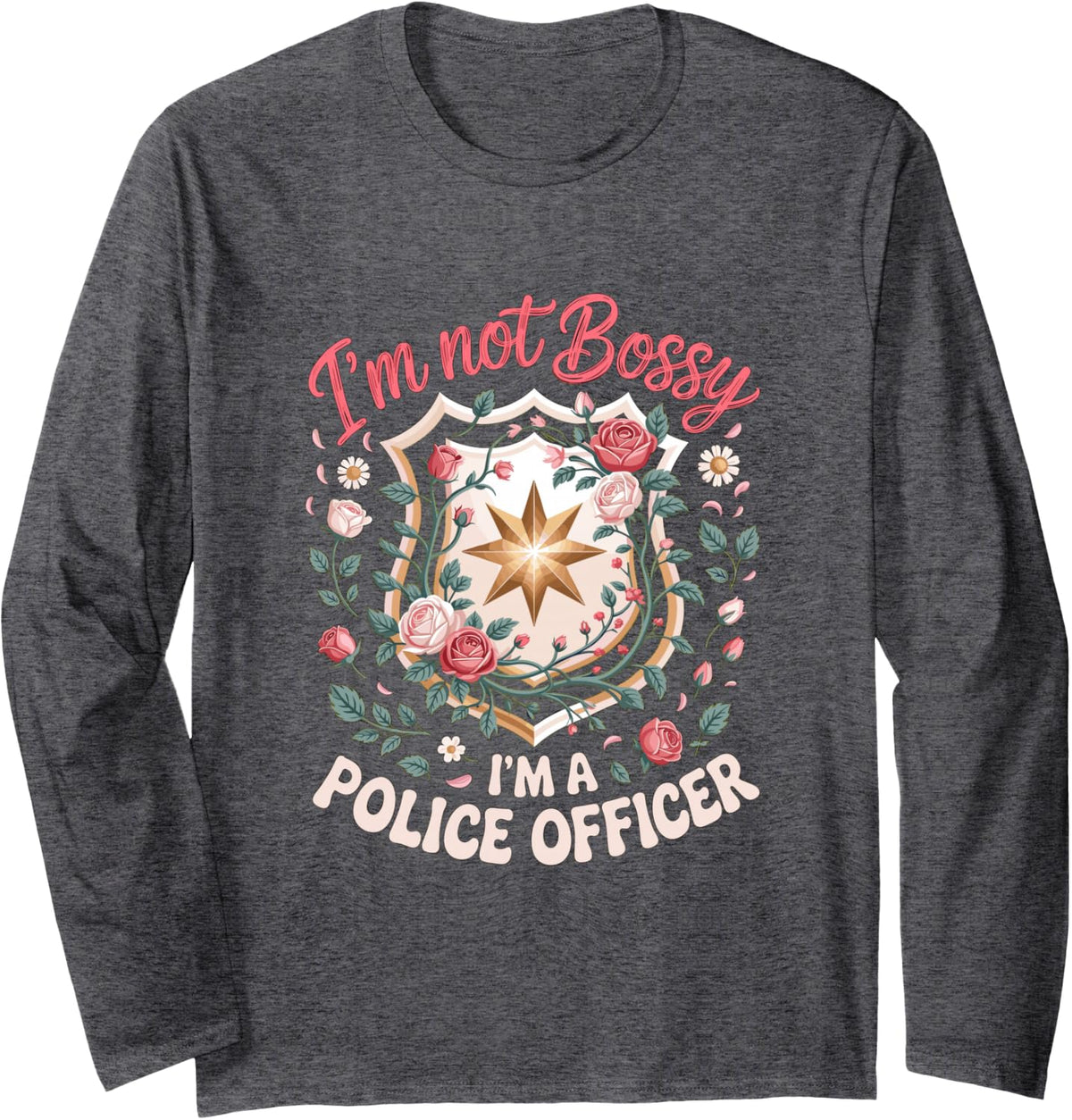 I'm Not Bossy I'm a Police Officer Law Enforcement Long Sleeve T-Shirt - Adult Unisex Dark Heather Grey