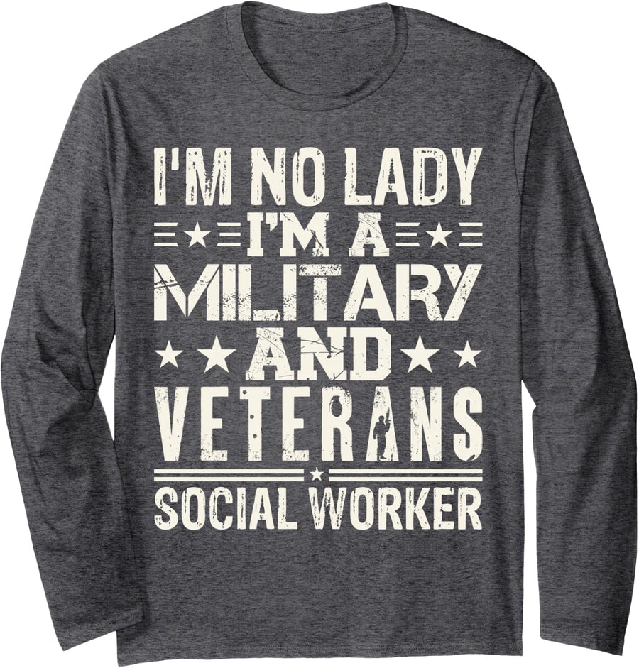 I'm No Lady I'm A Military and Veterans Social Worker Long Sleeve T-Shirt - Adult Unisex Dark Heather Grey
