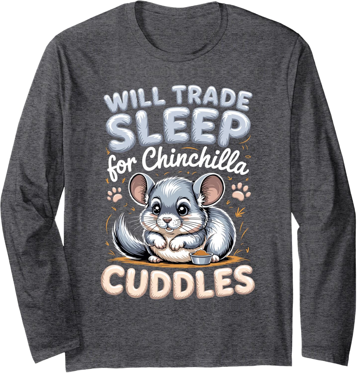 Will Trade Sleep for Chinchilla Cuddles Pet Lover Long Sleeve T-Shirt - Adult Unisex Dark Heather Grey