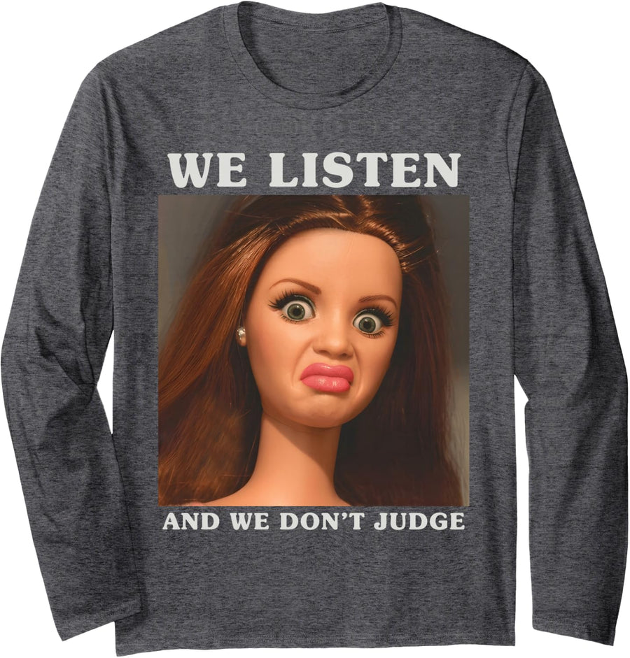 We Listen and We Dont Judge Funny Sarcastic Expression Print Long Sleeve T-Shirt - Adult Unisex Dark Heather Grey