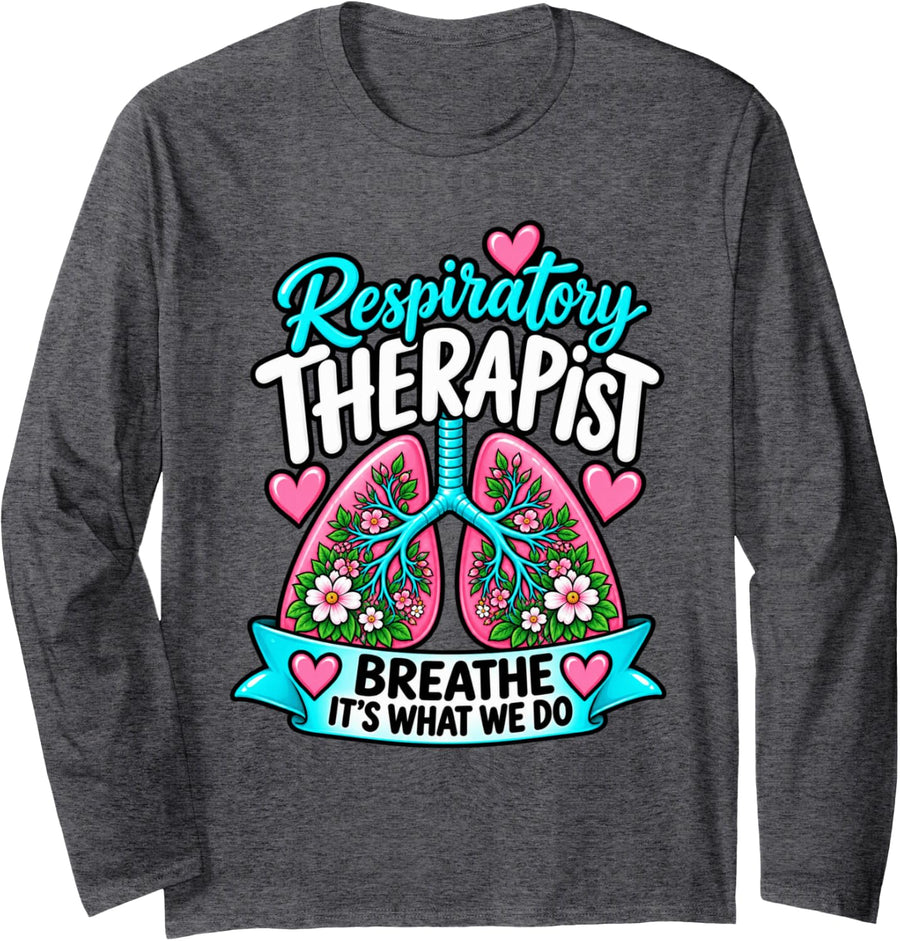 Respiratory Therapist Breathe It's What We Do Lungs RT Long Sleeve T-Shirt - Adult Unisex Dark Heather Grey