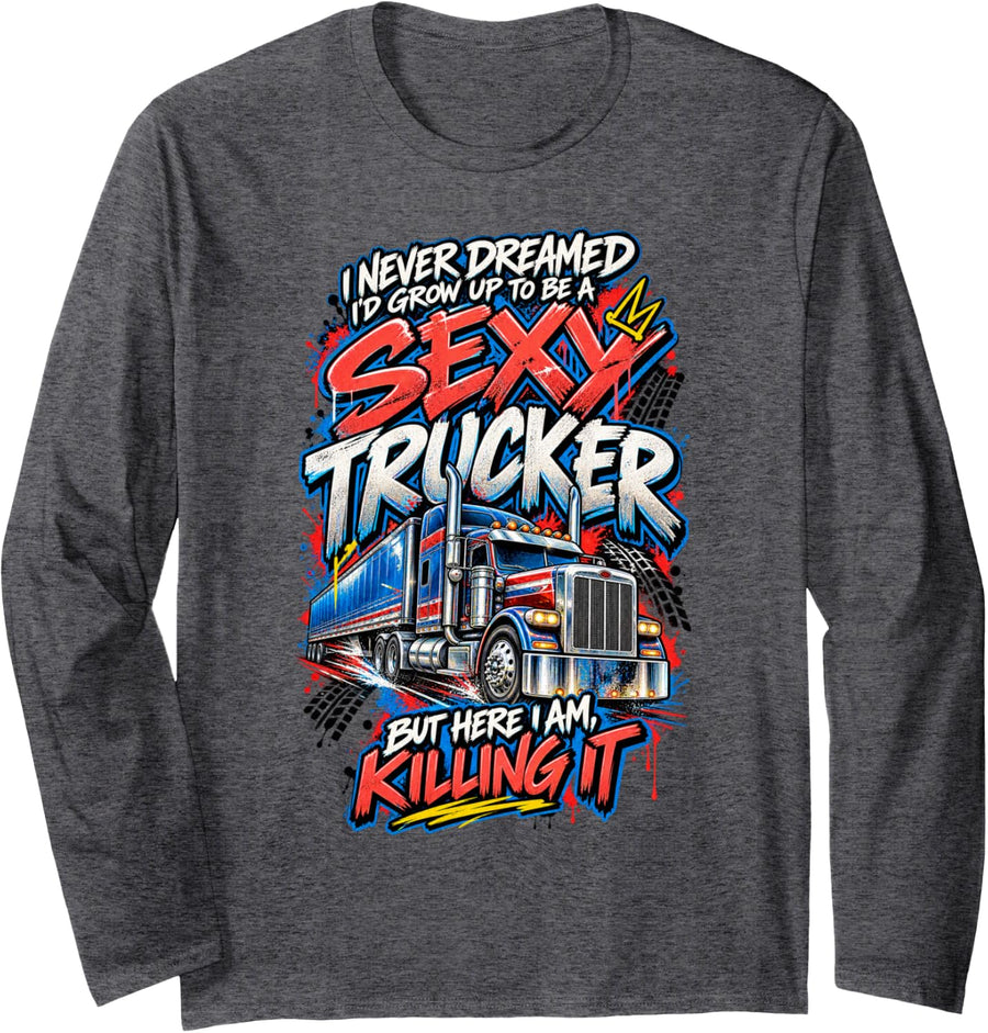 Funny Truck Driver Sexy Trucker Women Trucking Lover Long Sleeve T-Shirt - Adult Unisex Dark Heather Grey