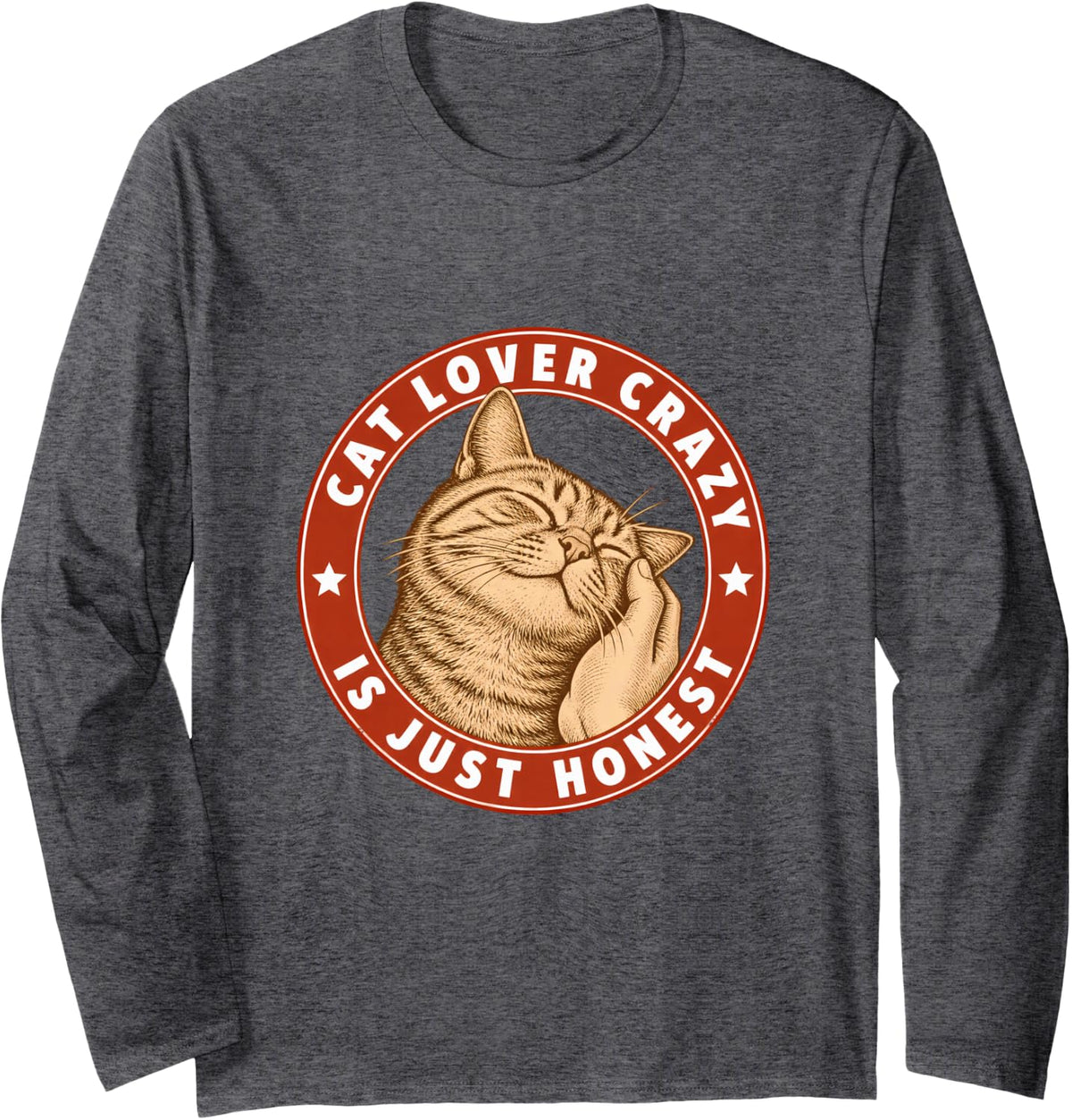 Cat Lover Crazy is Just Honest Funny Cat Mom Long Sleeve T-Shirt - Adult Unisex Dark Heather Grey