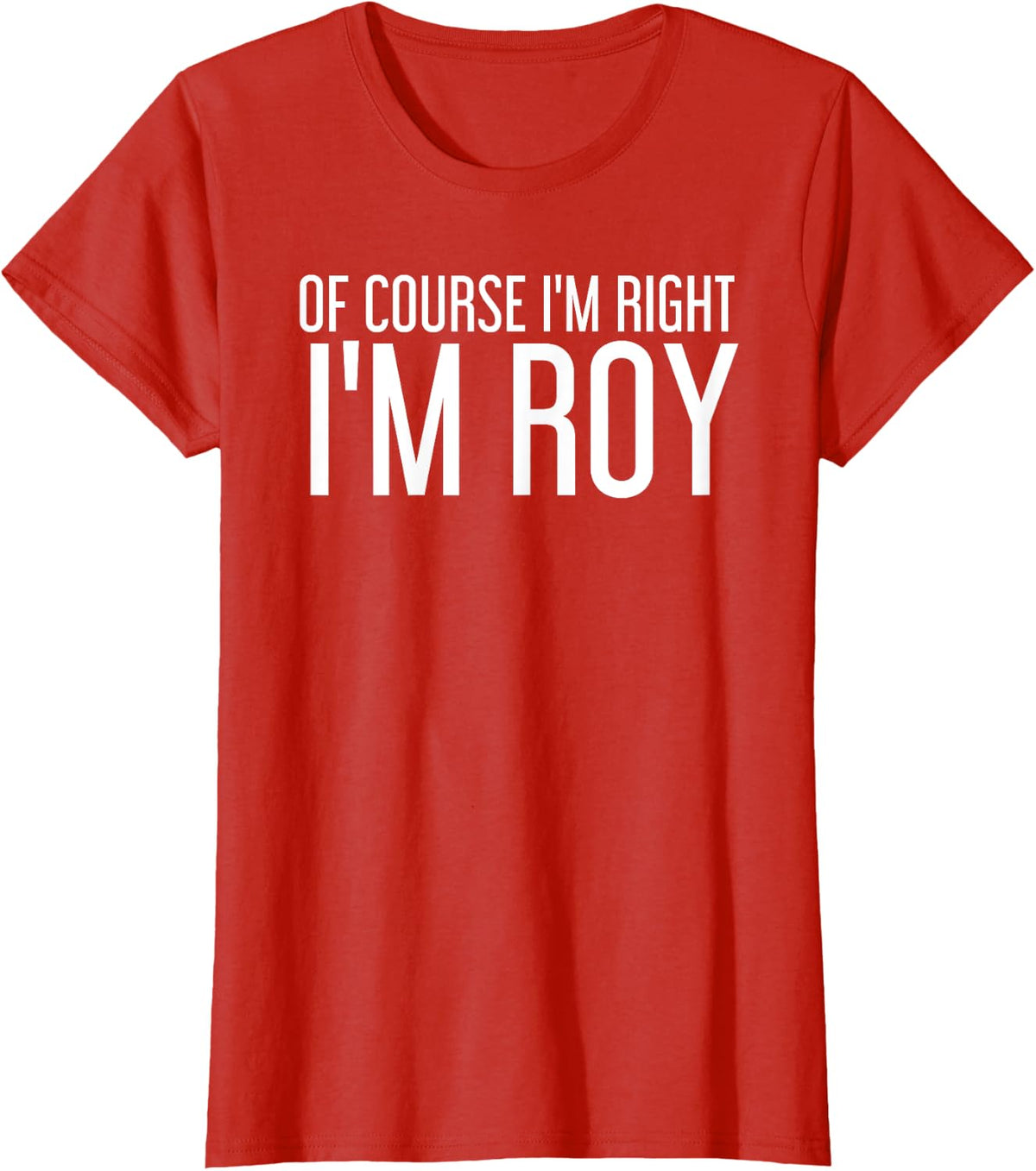 of Course I'm Right I'm Roy Funny Gift Idea T-Shirt - Red