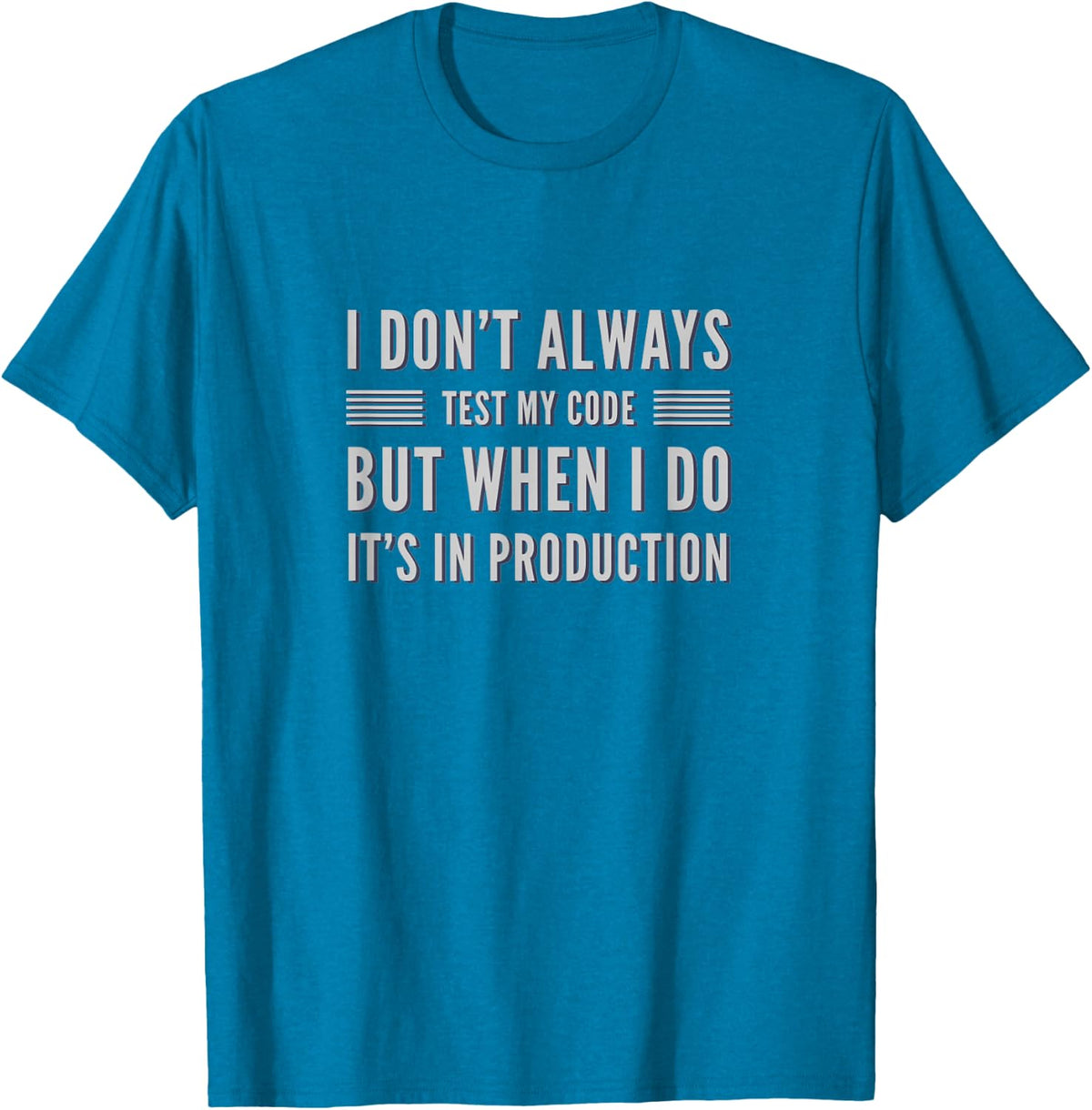 I Don't Always Test My Code But When I Do It's In Production T-Shirt - Sapphire Blue