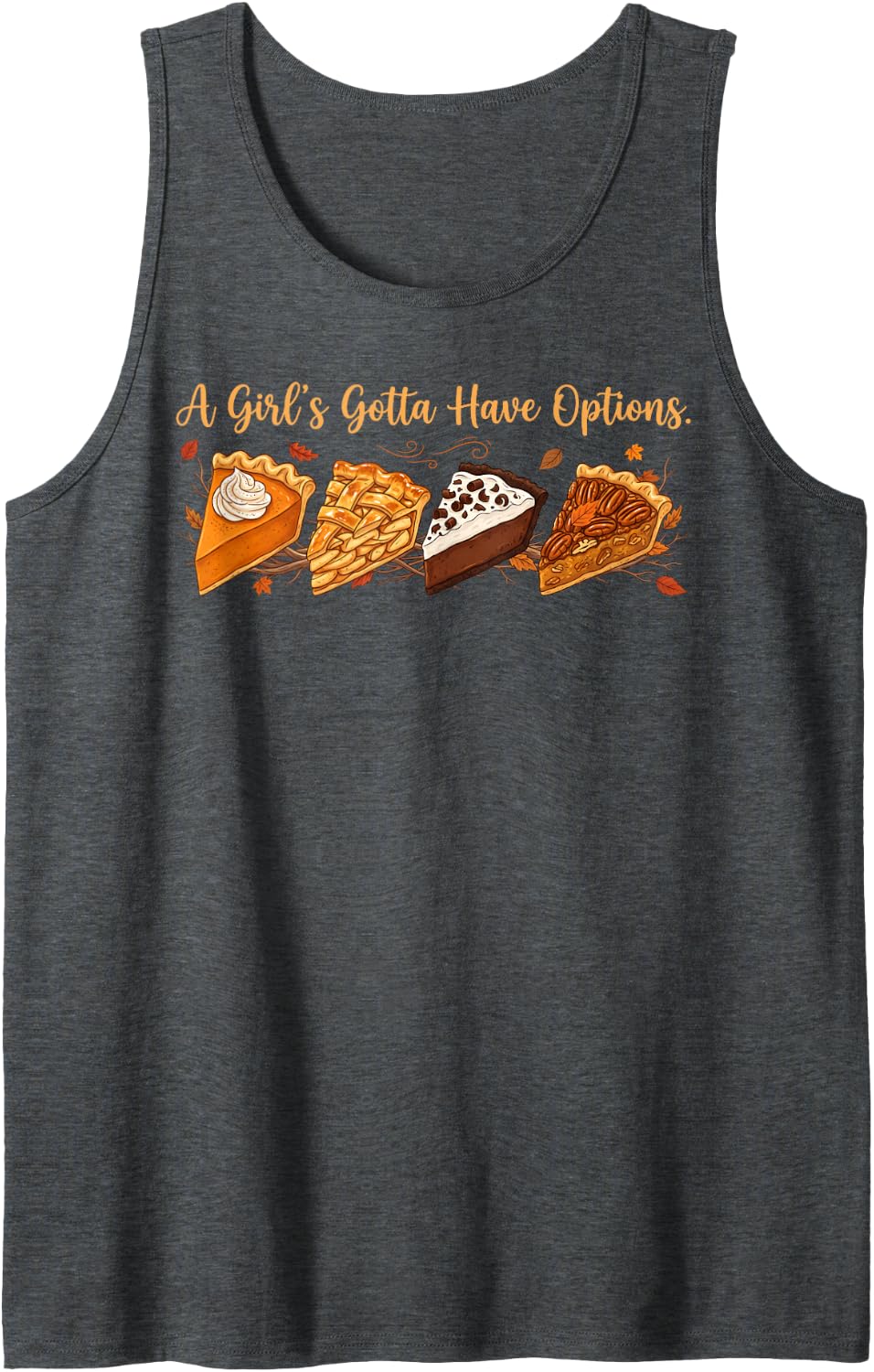 A Girls Gotta Have Options Vintage Funny Thanksgiving Pie Sleeveless Tank Top - Dark Heather Grey