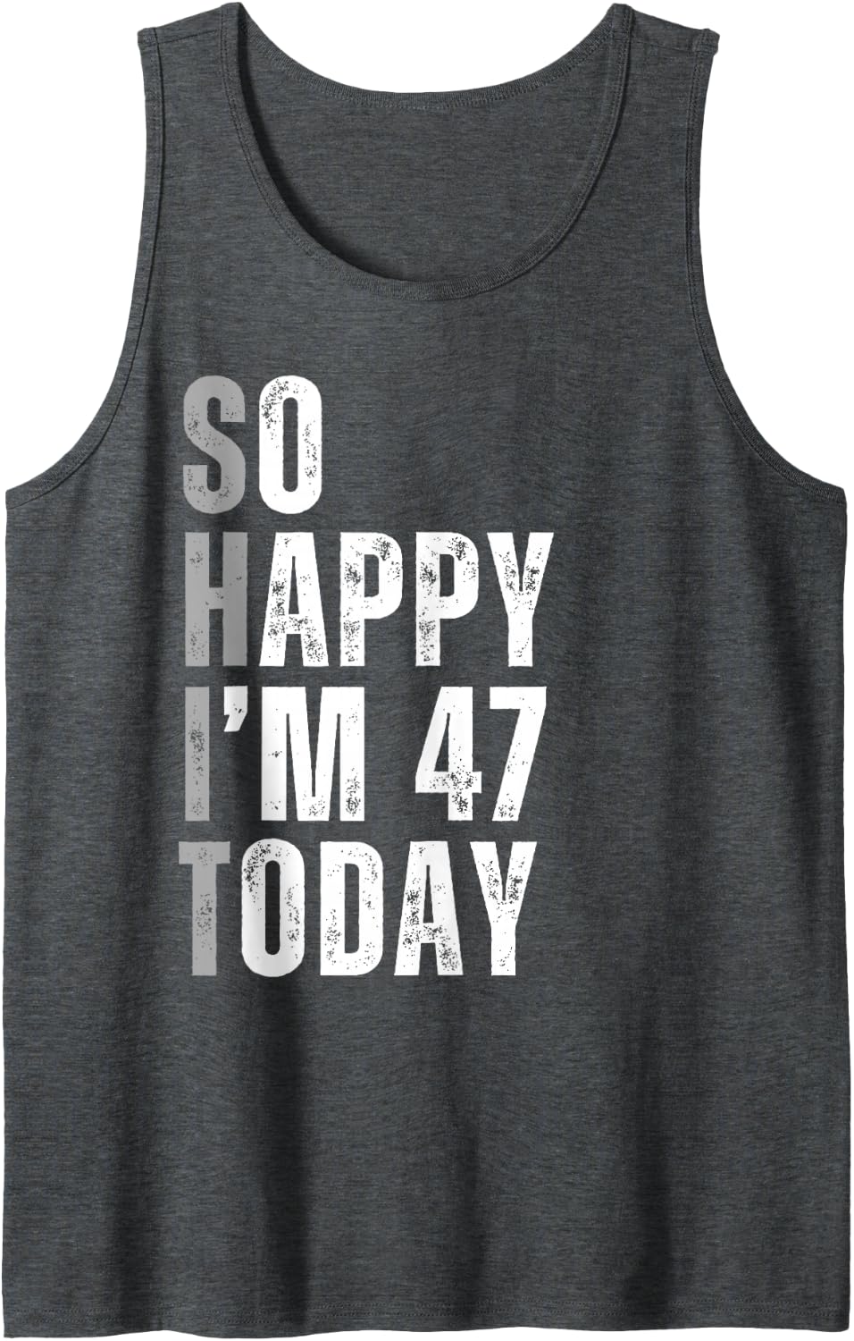 So Happy I'm 47 Today 47 Years Old Birthday Gifts Sleeveless Tank Top - Dark Heather Grey