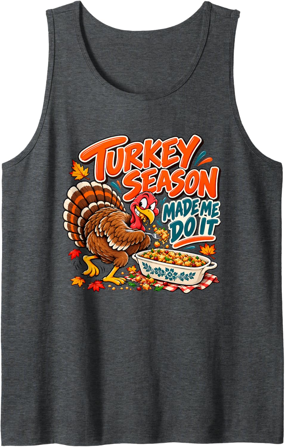 Turkey Season Made Me Do It Funny Thanksgiving Humor Design Sleeveless Tank Top - Dark Heather Grey