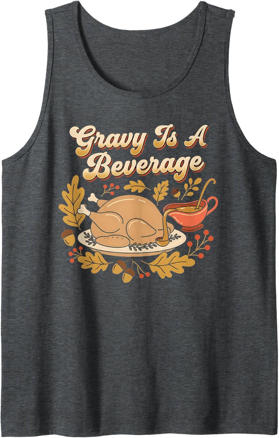 Gravy is A Beverage Funny Thanksgiving Fall Autumn Food Sleeveless Tank Top - Dark Heather Grey