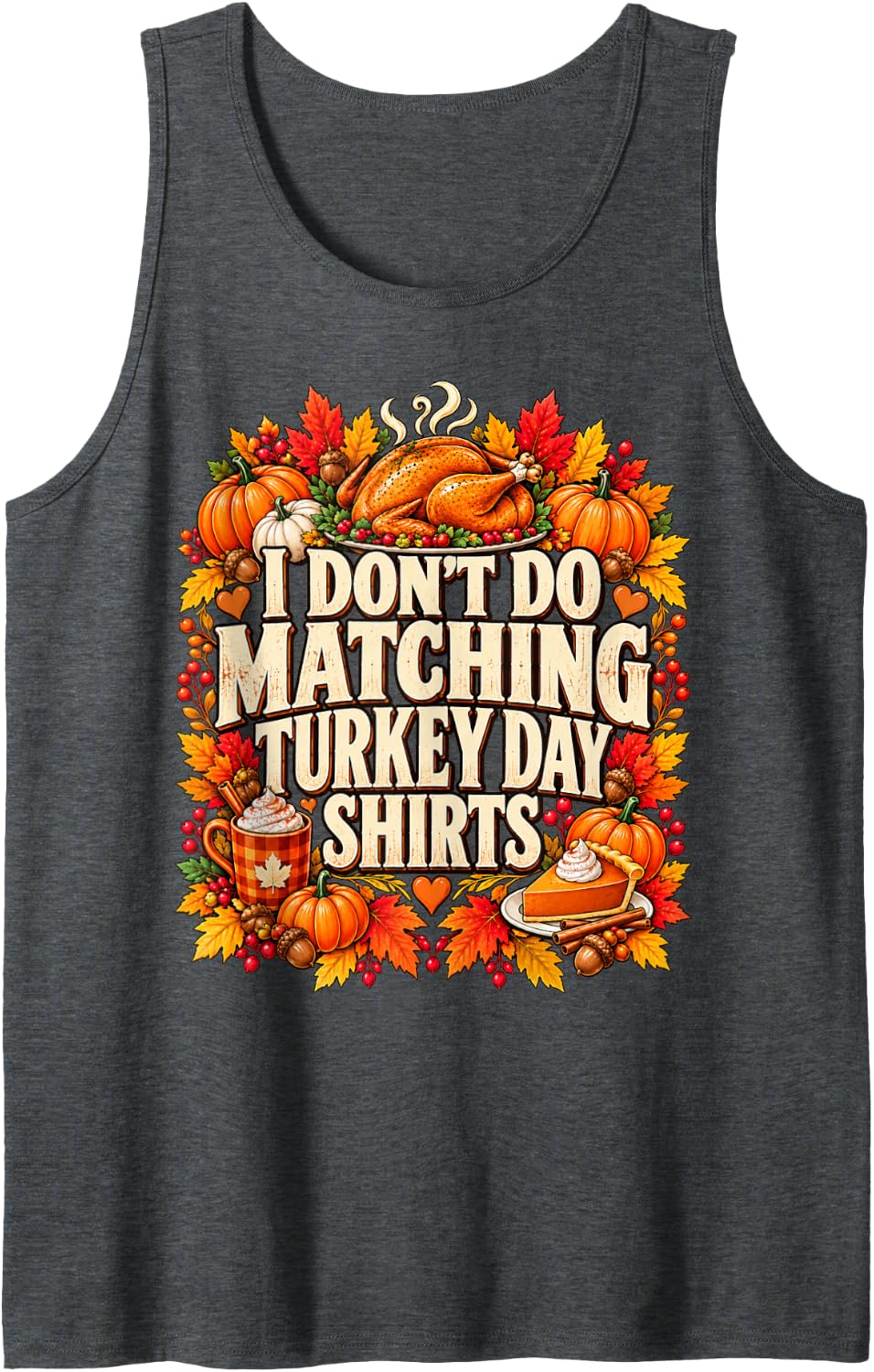 I Don't Do Matching Turkey Day Funny Thanksgiving Family Sleeveless Tank Top - Dark Heather Grey