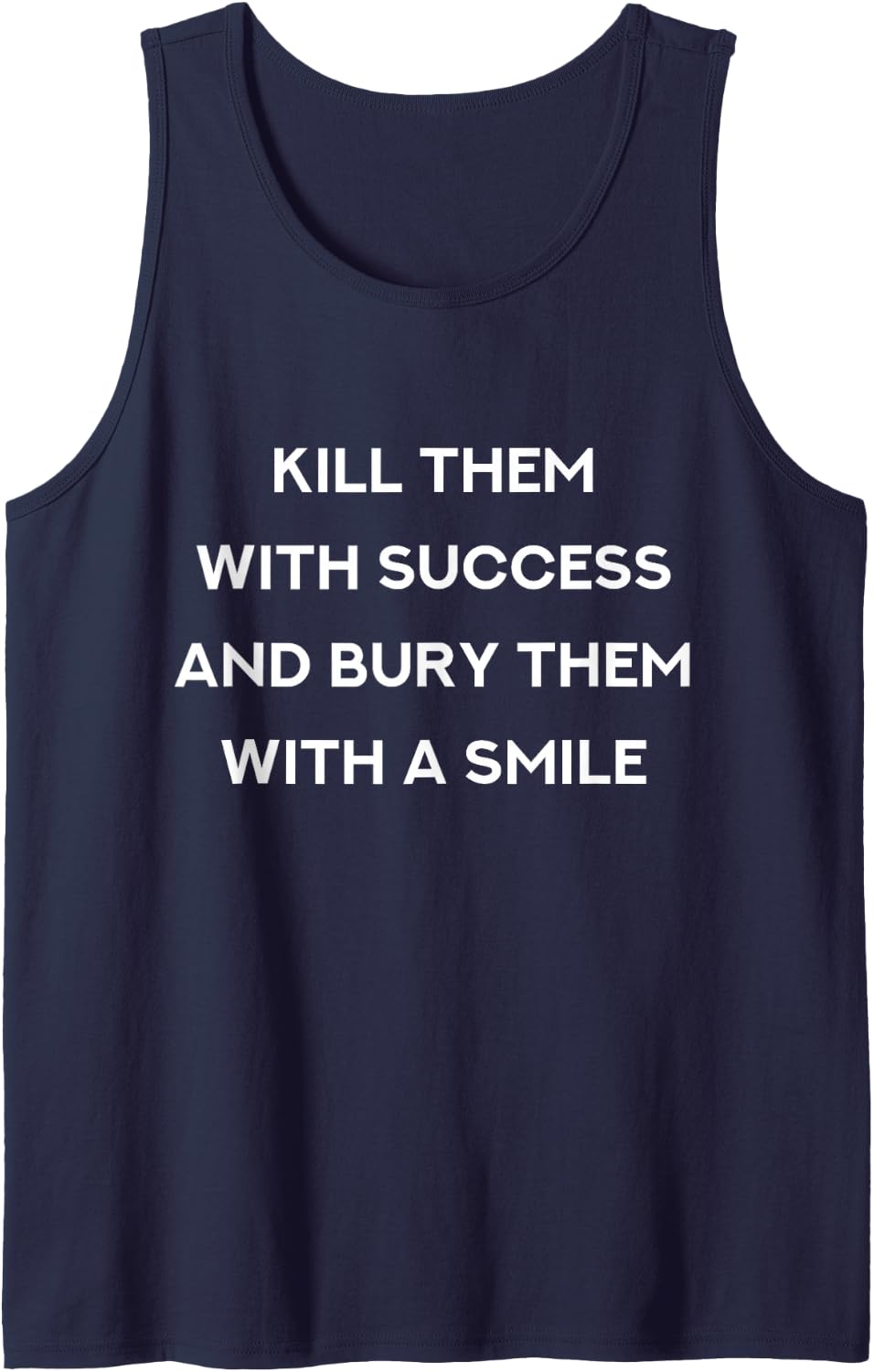 Kill Them with Success - Funny Underestimated Winner Quote Sleeveless Tank Top - Navy Blue
