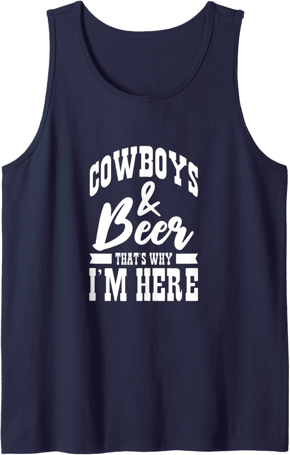 Cowboys and Beer That's Why I'm Here Cowboy Cowgirl Sleeveless Tank Top - Navy Blue