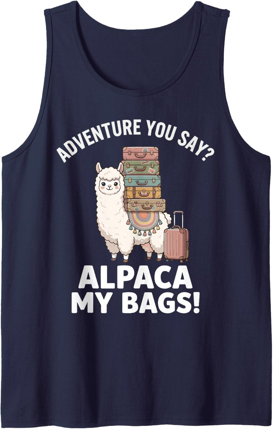 Adventure You Say Alpaca My Bags Funny Llama Travel Tank Top - Navy Blue