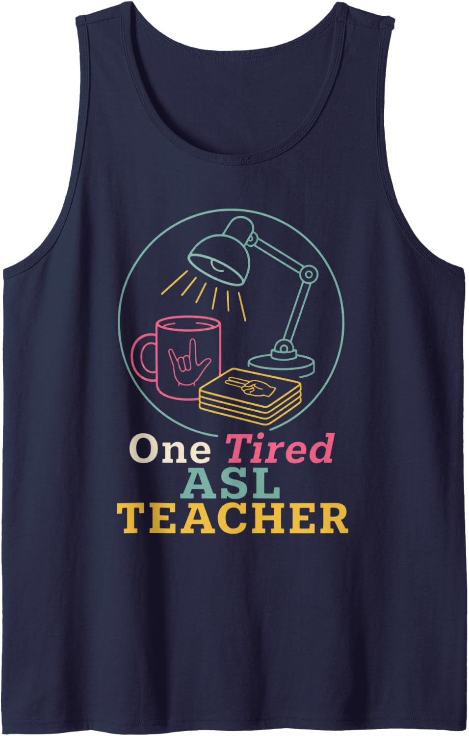 One Tired ASL Teacher Sign Language Teacher Sleeveless Tank Top - Navy Blue